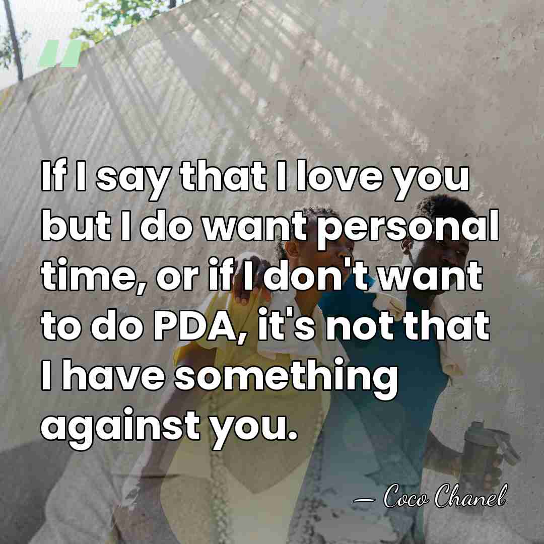 If I say that I love you but I do want personal&hellip; - Coco Chanel