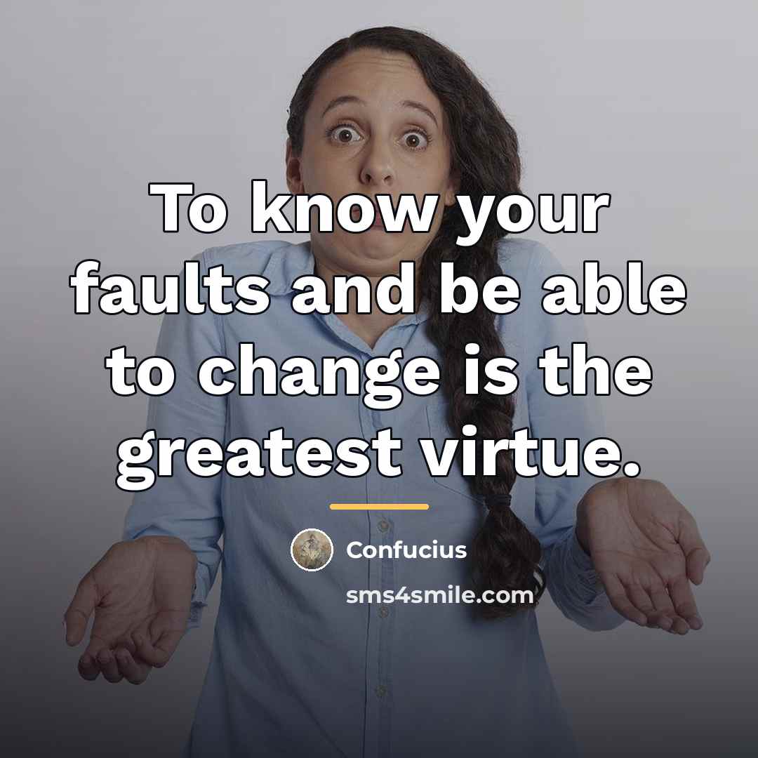 “To know your faults and be able to change is…” quote by Confucius