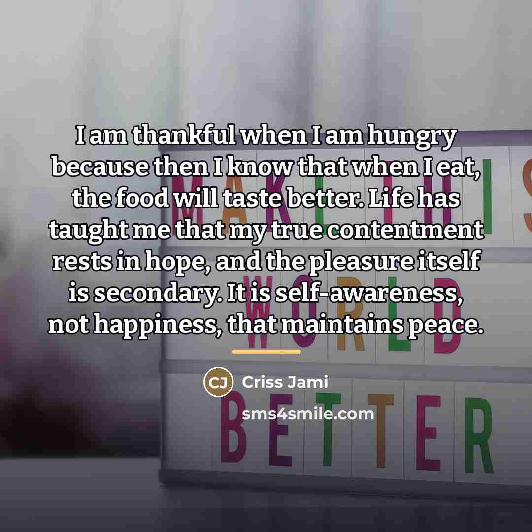 “I am thankful when I am hungry because then I…” quote by Criss Jami