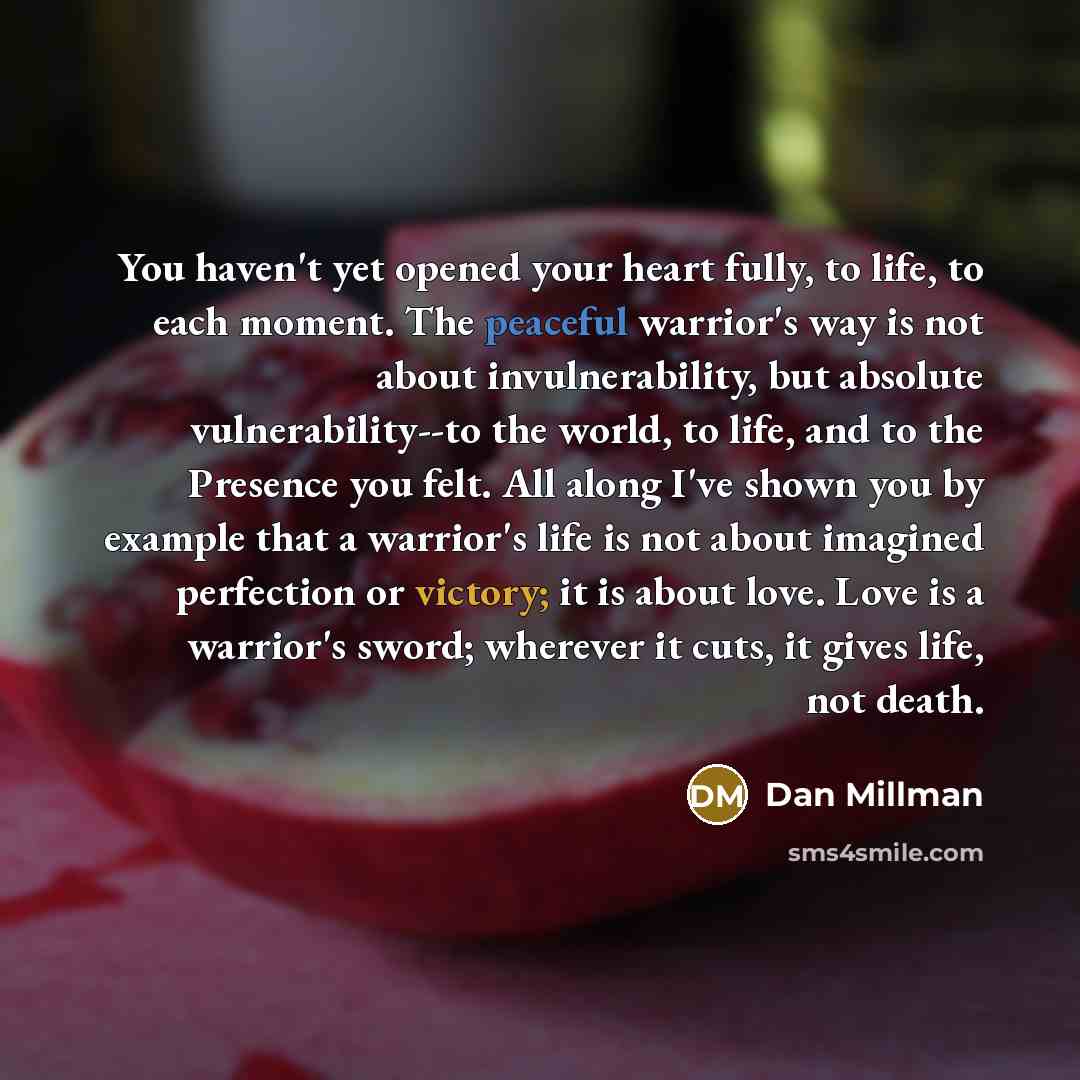“You haven't yet opened your heart fully, to life, to…” quote by Dan Millman