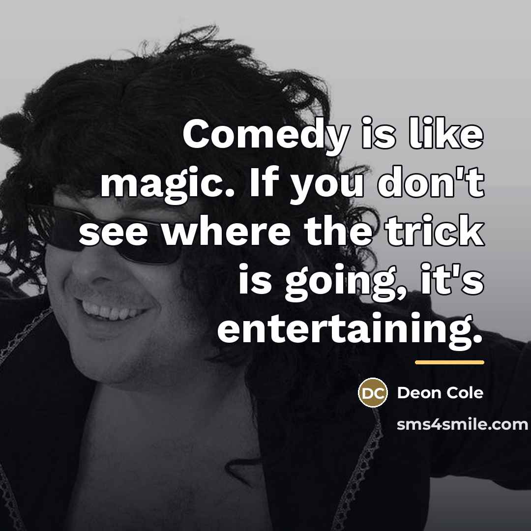 “Comedy is like magic. If you don't see where the…” quote by Deon Cole