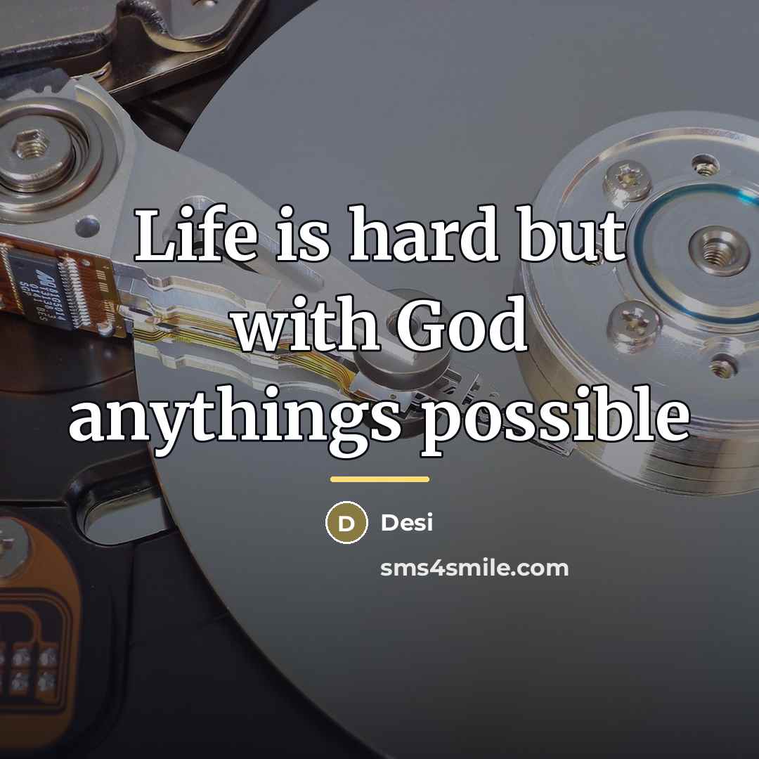 “Life is hard but with God anythings possible…” quote by Desi