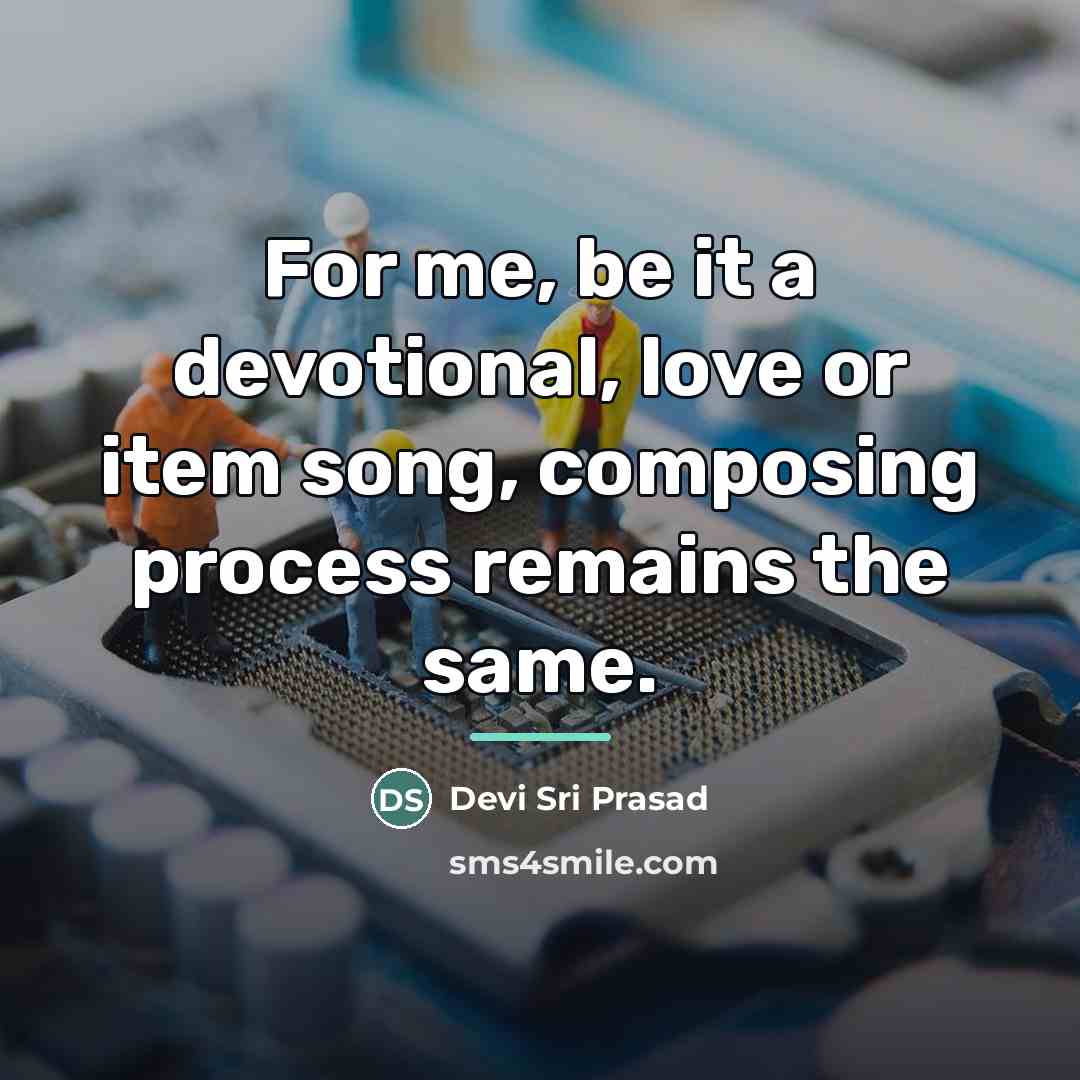 “For me, be it a devotional, love or item song,…” quote by Devi Sri Prasad