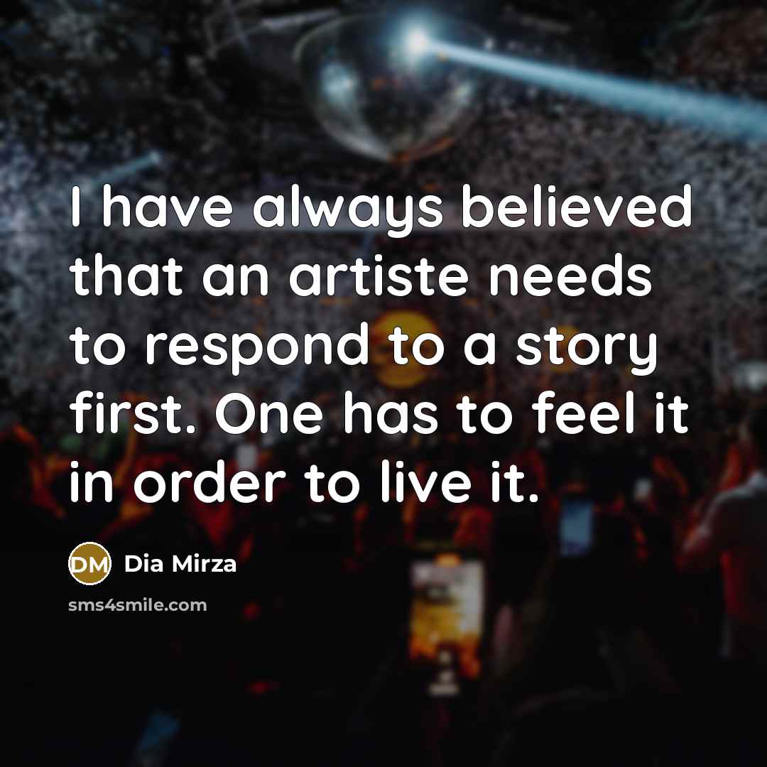 “I have always believed that an artiste needs to respond…” quote by Dia Mirza