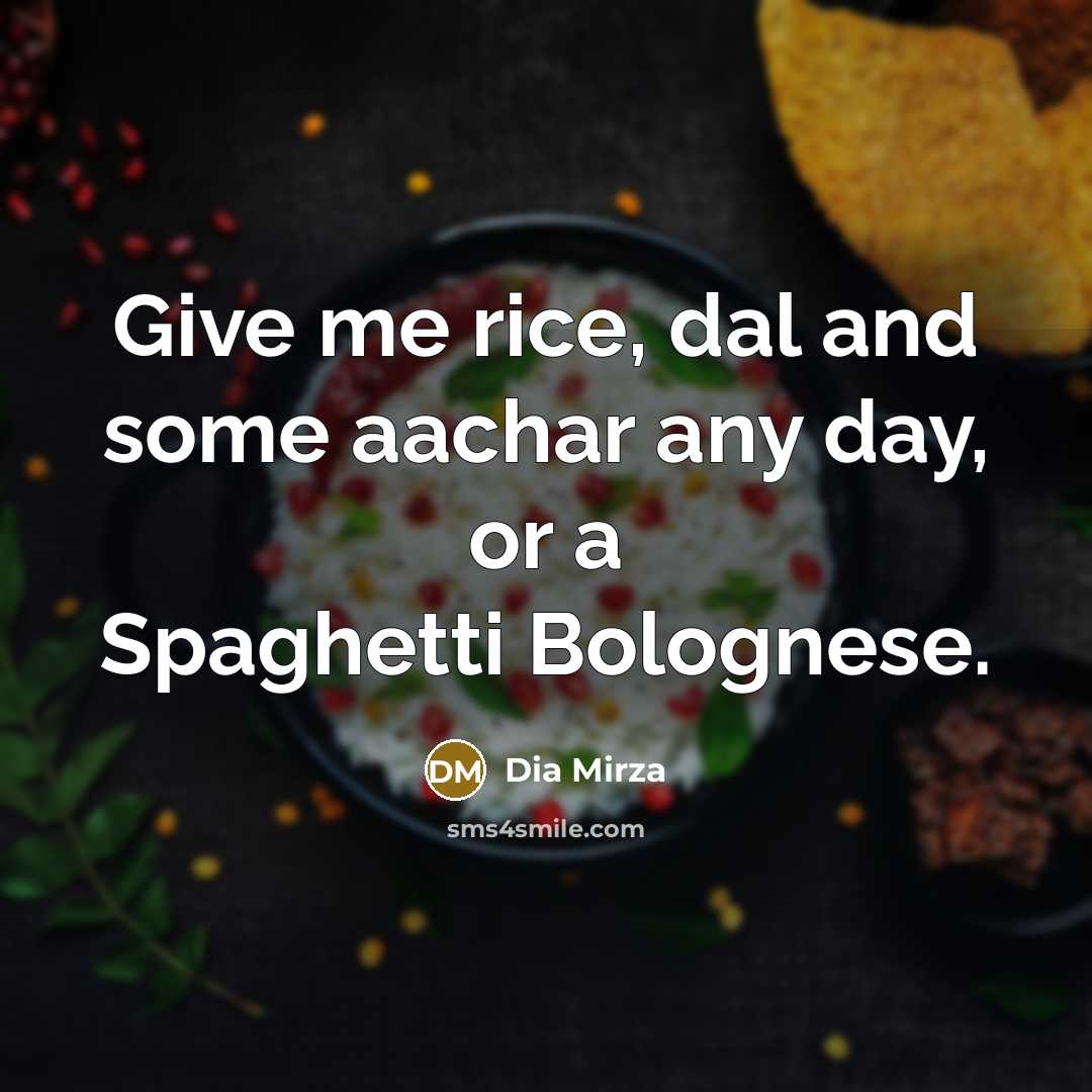 “Give me rice, dal and some aachar any day, or…” quote by Dia Mirza