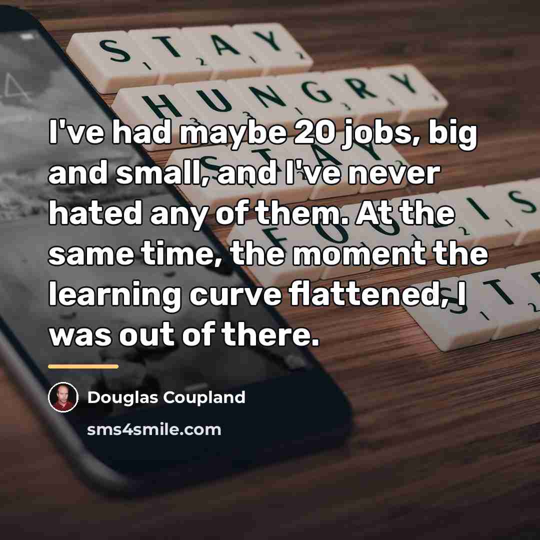 “I've had maybe 20 jobs, big and small, and I've…” quote by Douglas Coupland