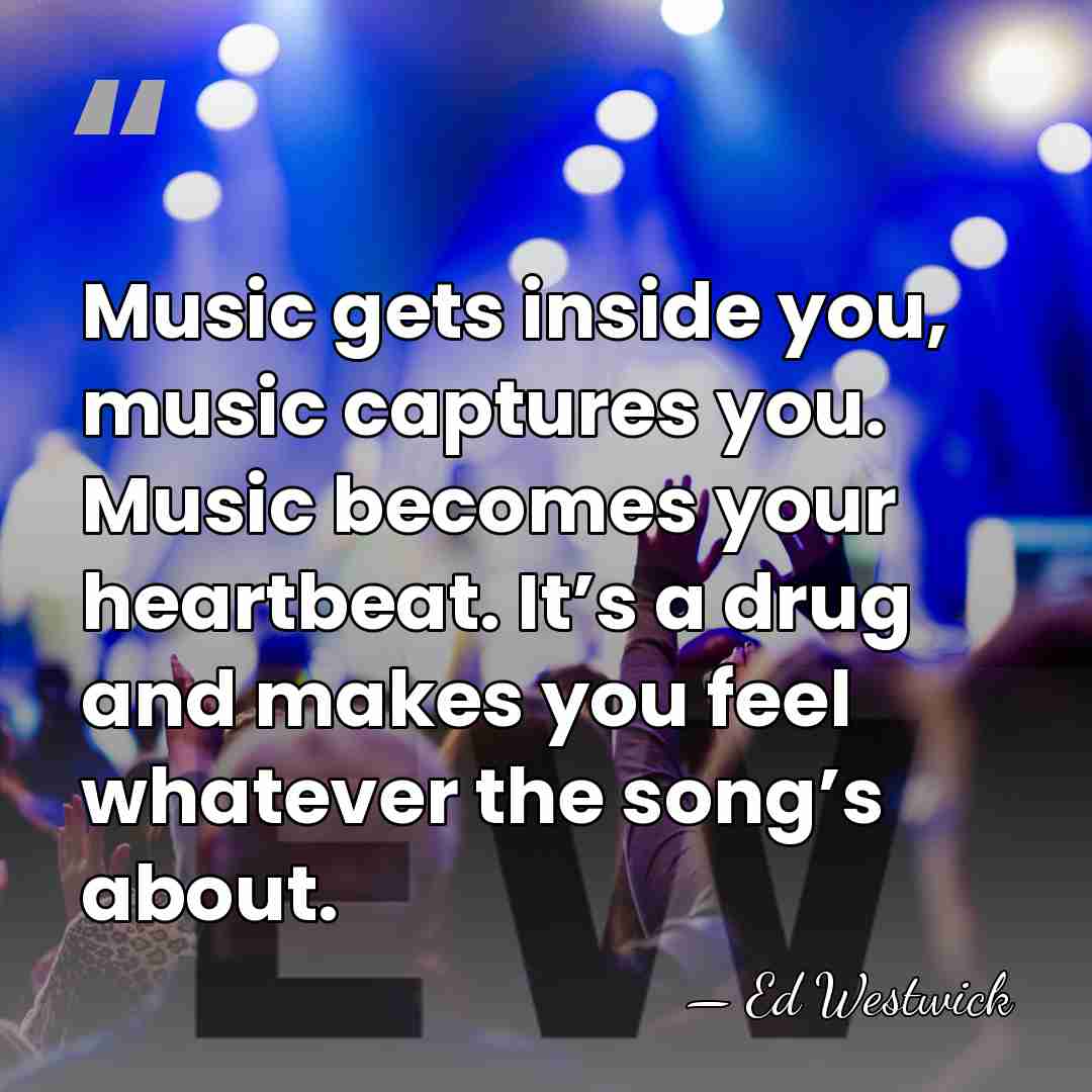 Music gets inside you, music captures you. Music becomes your heartbeat. It’s&hellip; - Ed Westwick