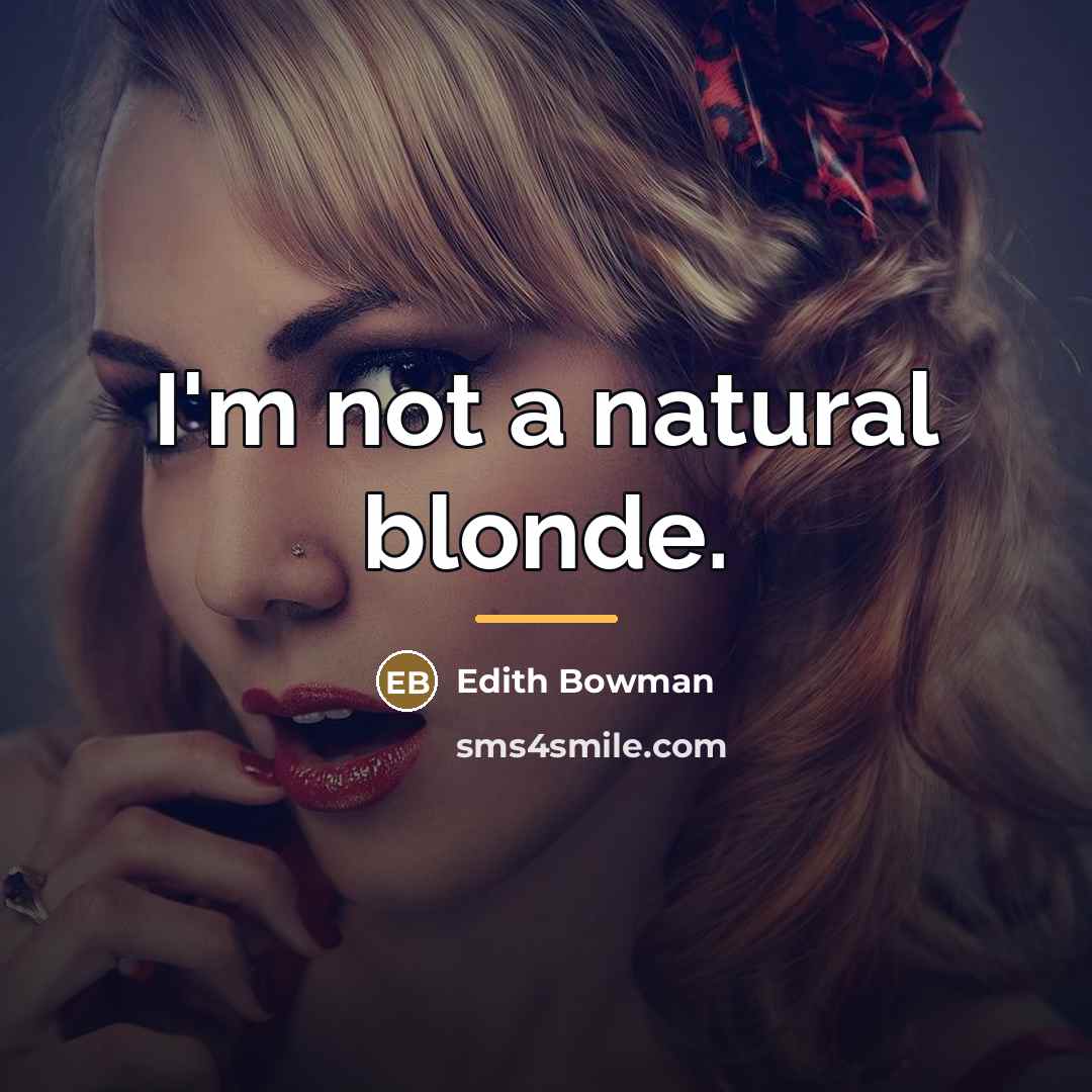 “I'm not a natural blonde.…” quote by Edith Bowman