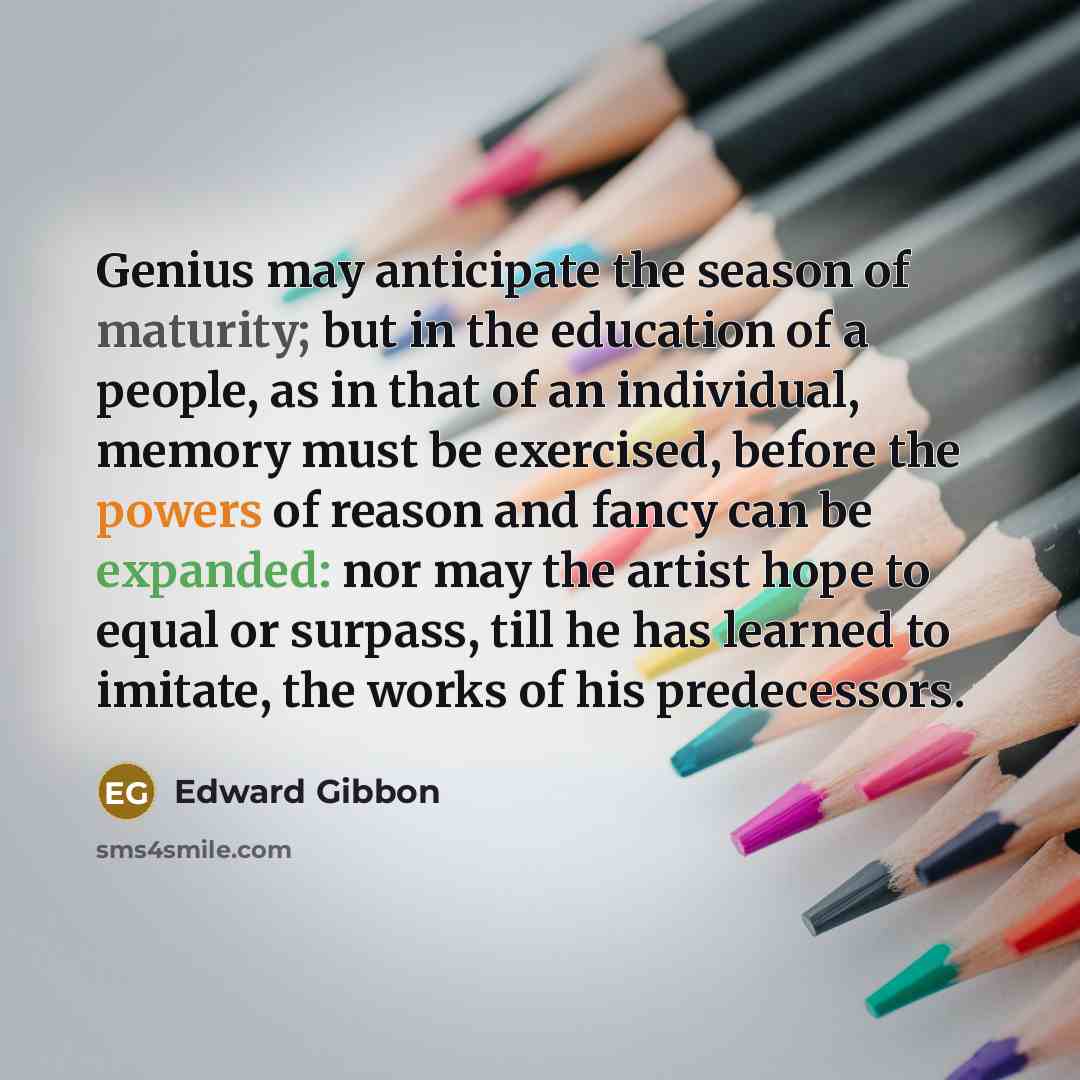 “Genius may anticipate the season of maturity; but in the…” quote by Edward Gibbon