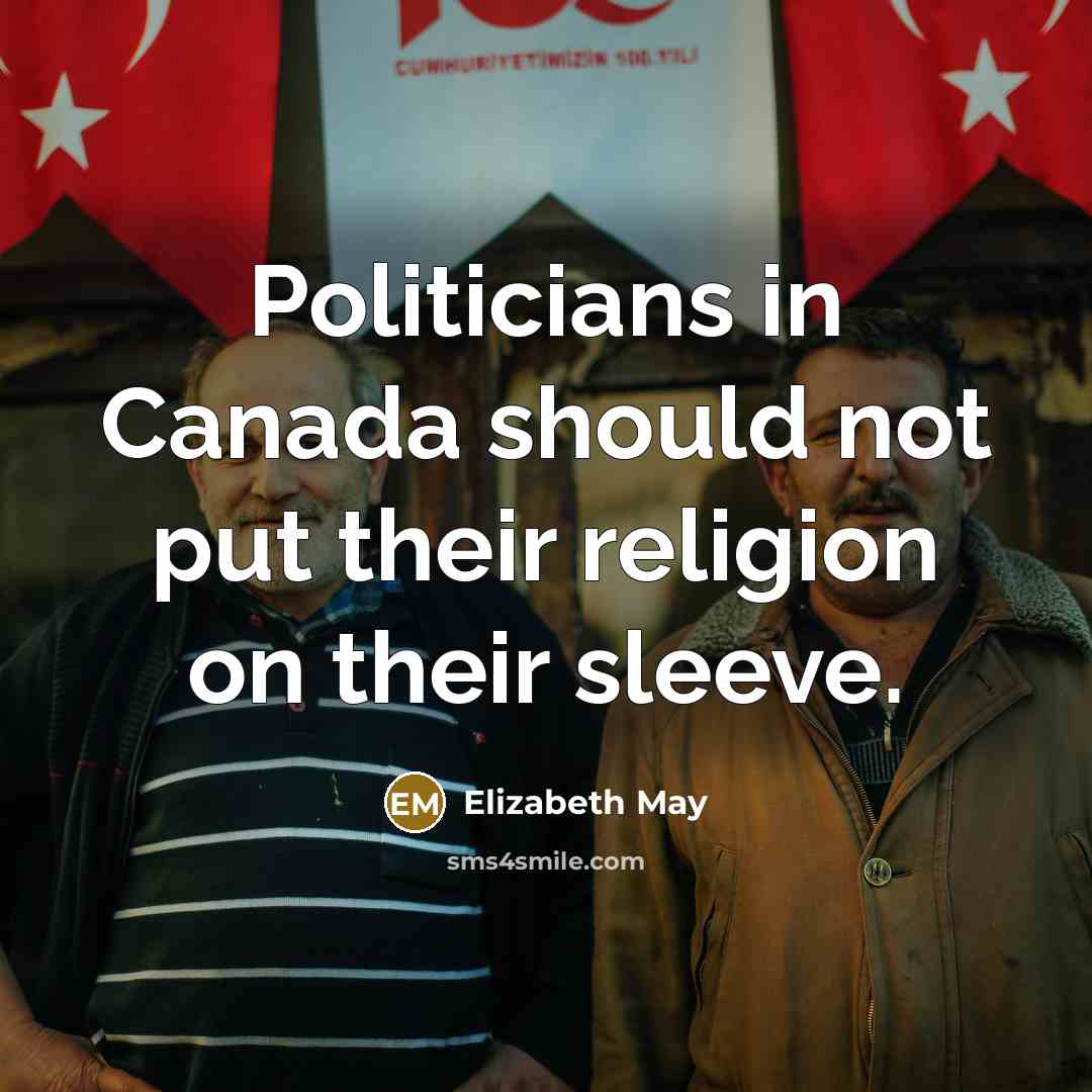 “Politicians in Canada should not put their religion on their…” quote by Elizabeth May