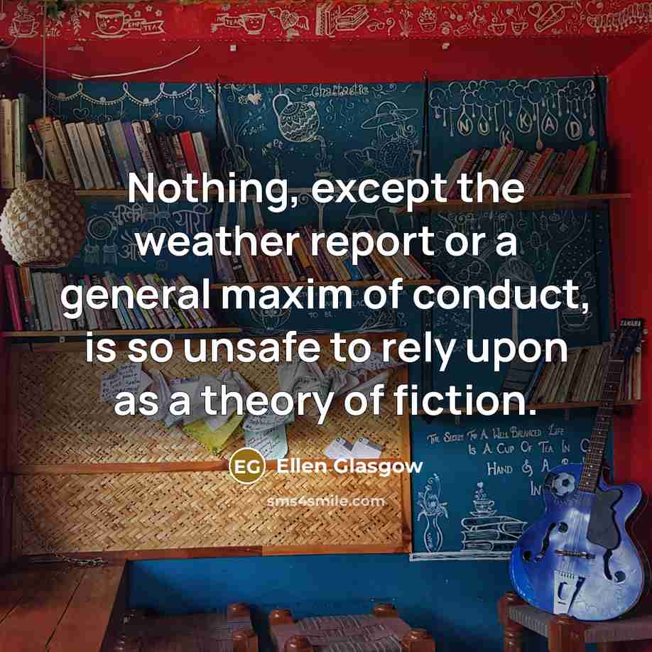 “Nothing, except the weather report or a general maxim of…” quote by Ellen Glasgow