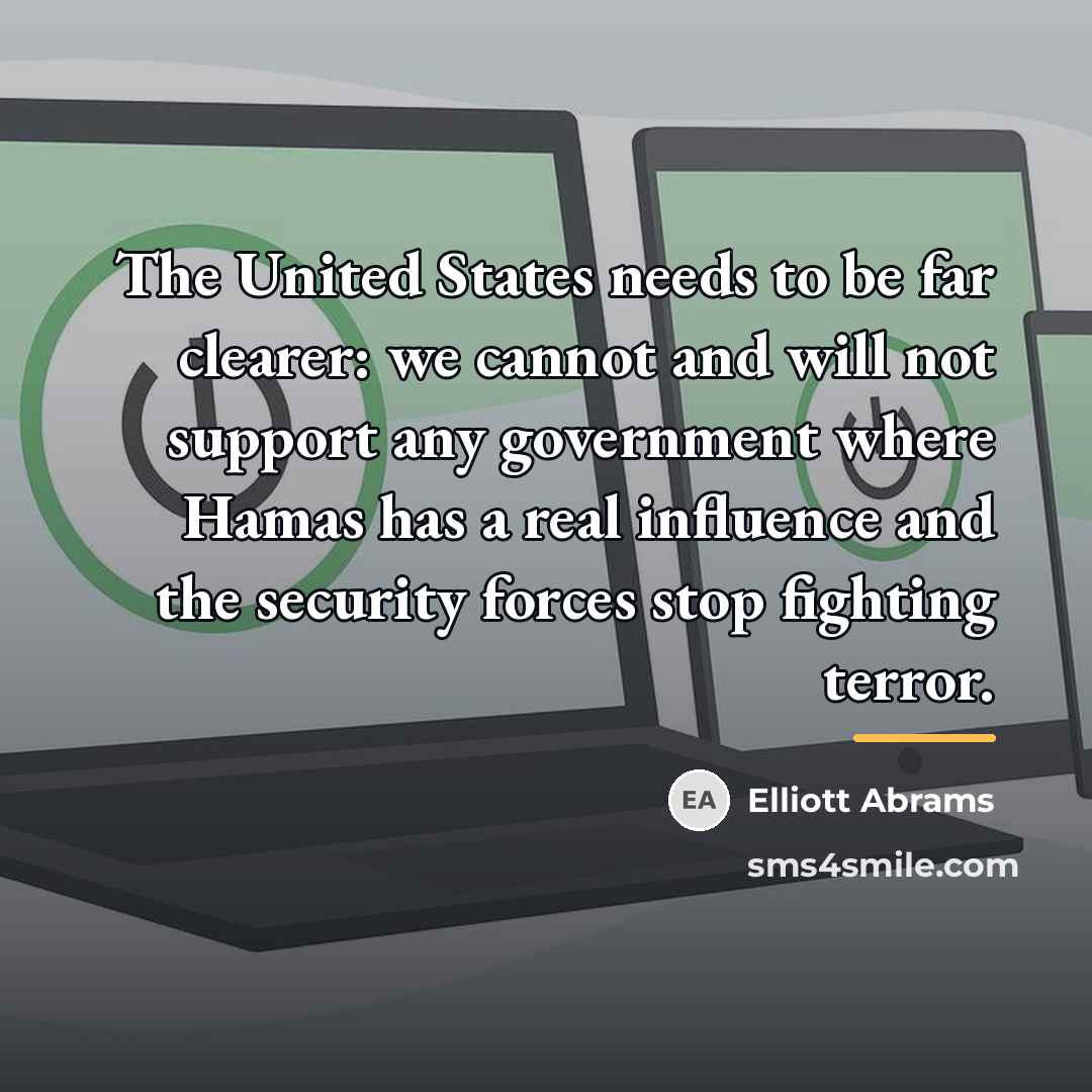 “The United States needs to be far clearer: we cannot…” quote by Elliott Abrams