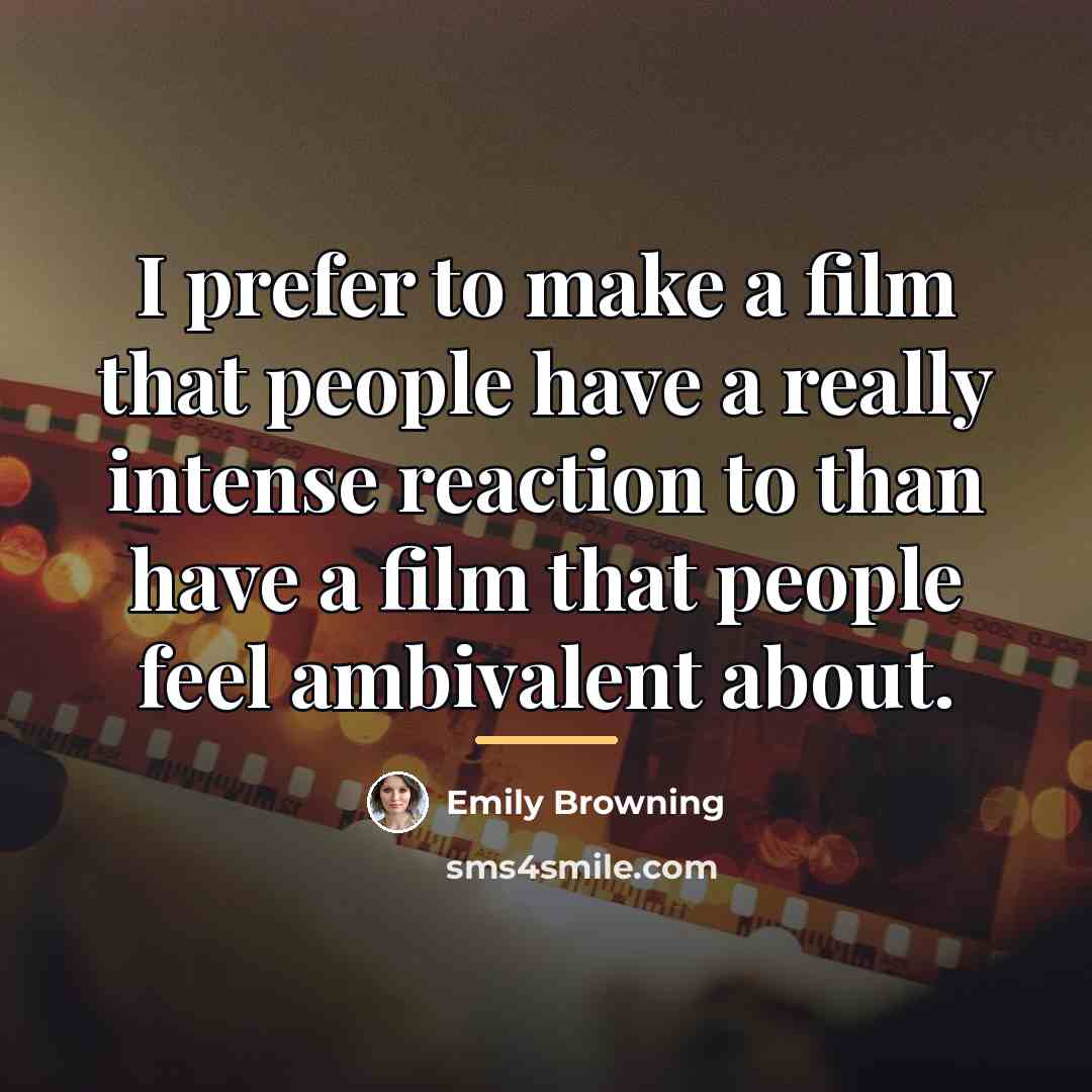 “I prefer to make a film that people have a…” quote by Emily Browning