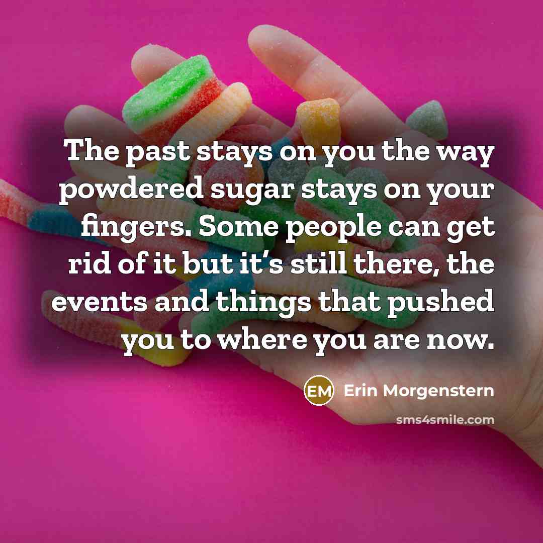 “The past stays on you the way powdered sugar stays…” quote by Erin Morgenstern