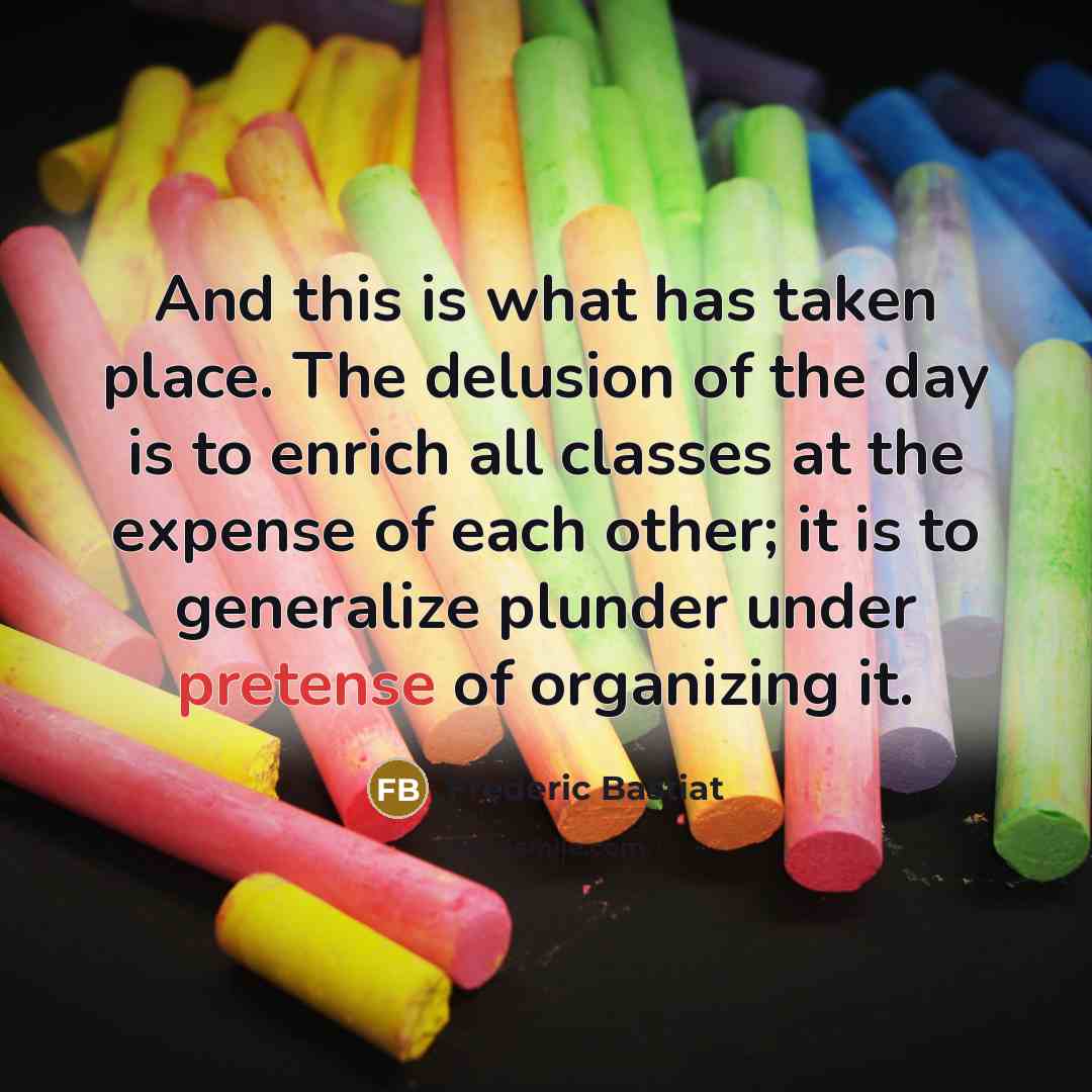“And this is what has taken place. The delusion of…” quote by Frederic Bastiat