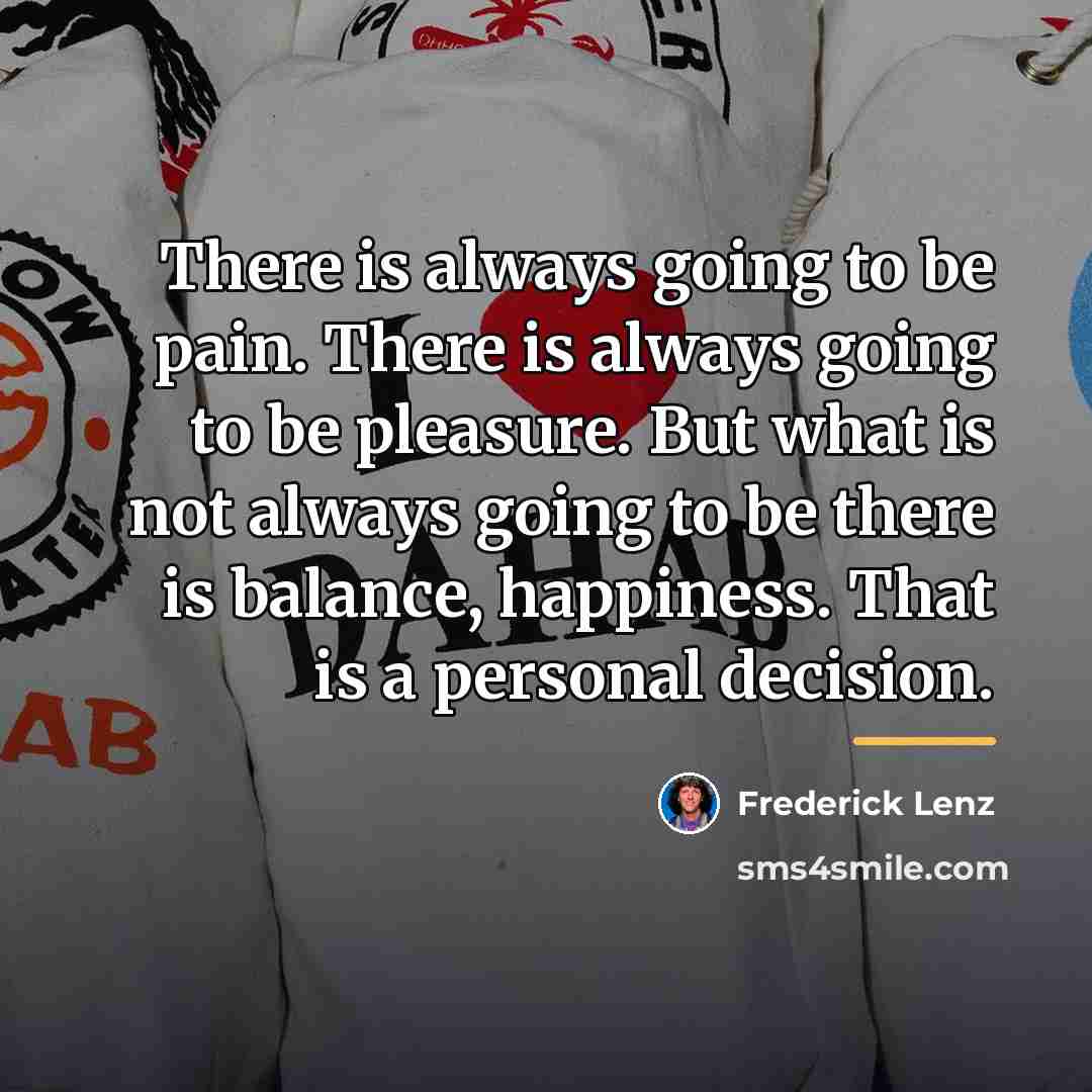 “There is always going to be pain. There is always…” quote by Frederick Lenz