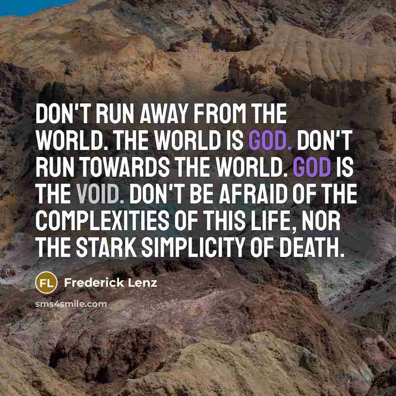“Don't run away from the world. The world is God.…” quote by Frederick Lenz