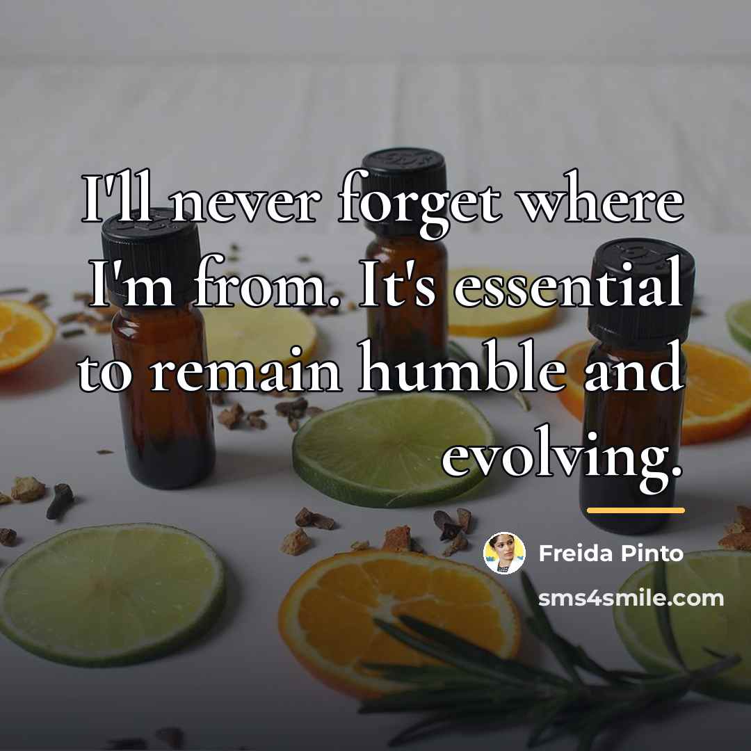 “I'll never forget where I'm from. It's essential to remain…” quote by Freida Pinto