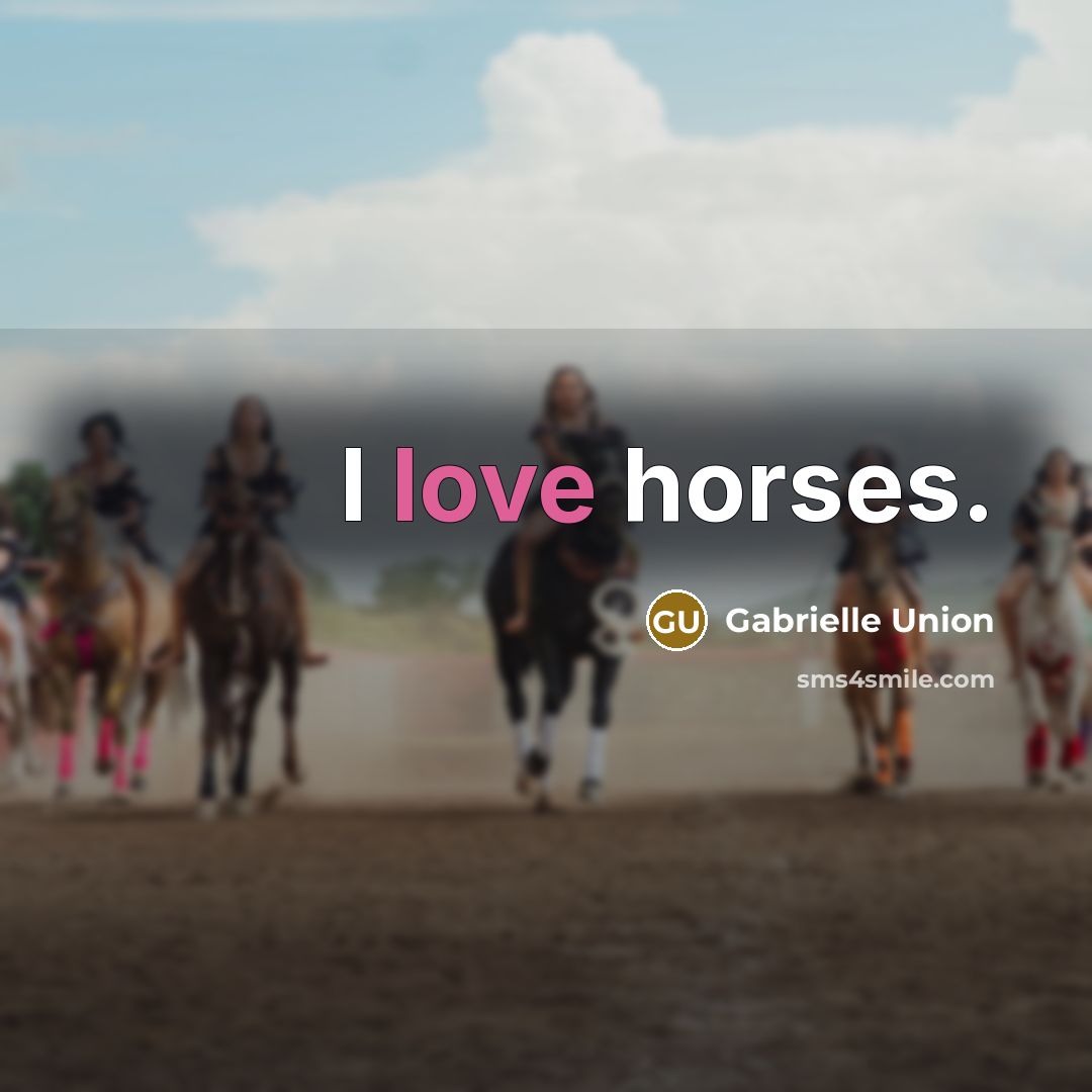 “I love horses.…” quote by Gabrielle Union