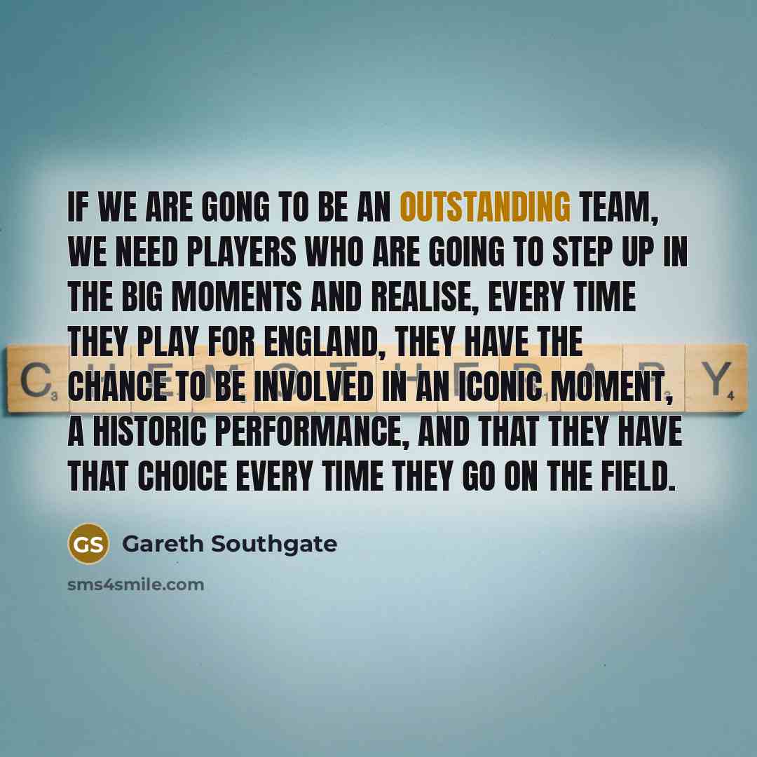 “If we are gong to be an outstanding team, we…” quote by Gareth Southgate