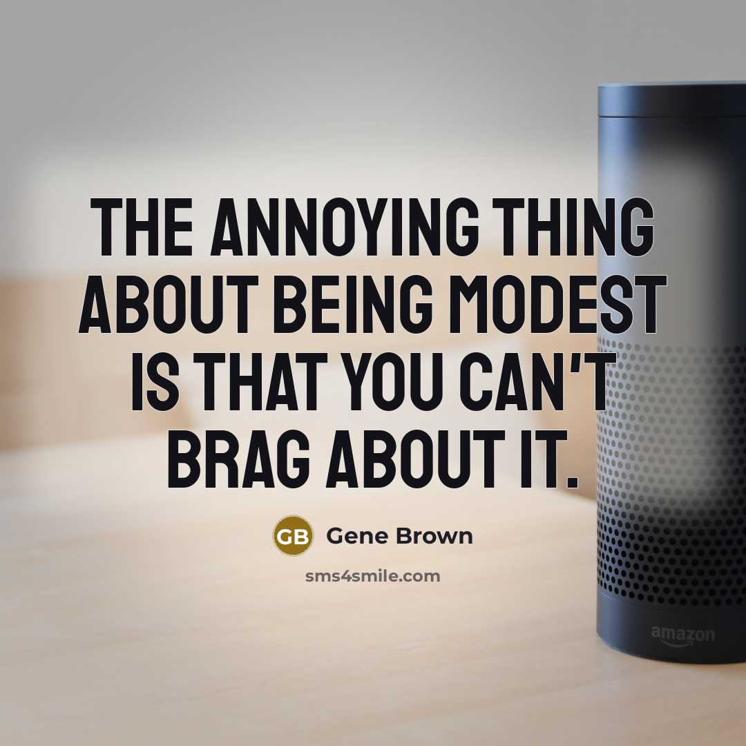 “The annoying thing about being modest is that you can't…” quote by Gene Brown