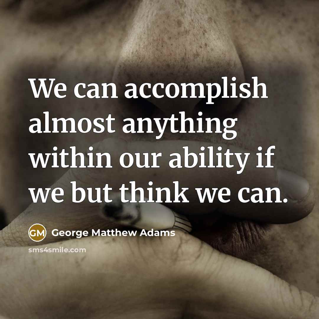 “We can accomplish almost anything within our ability if we…” quote by George Matthew Adams