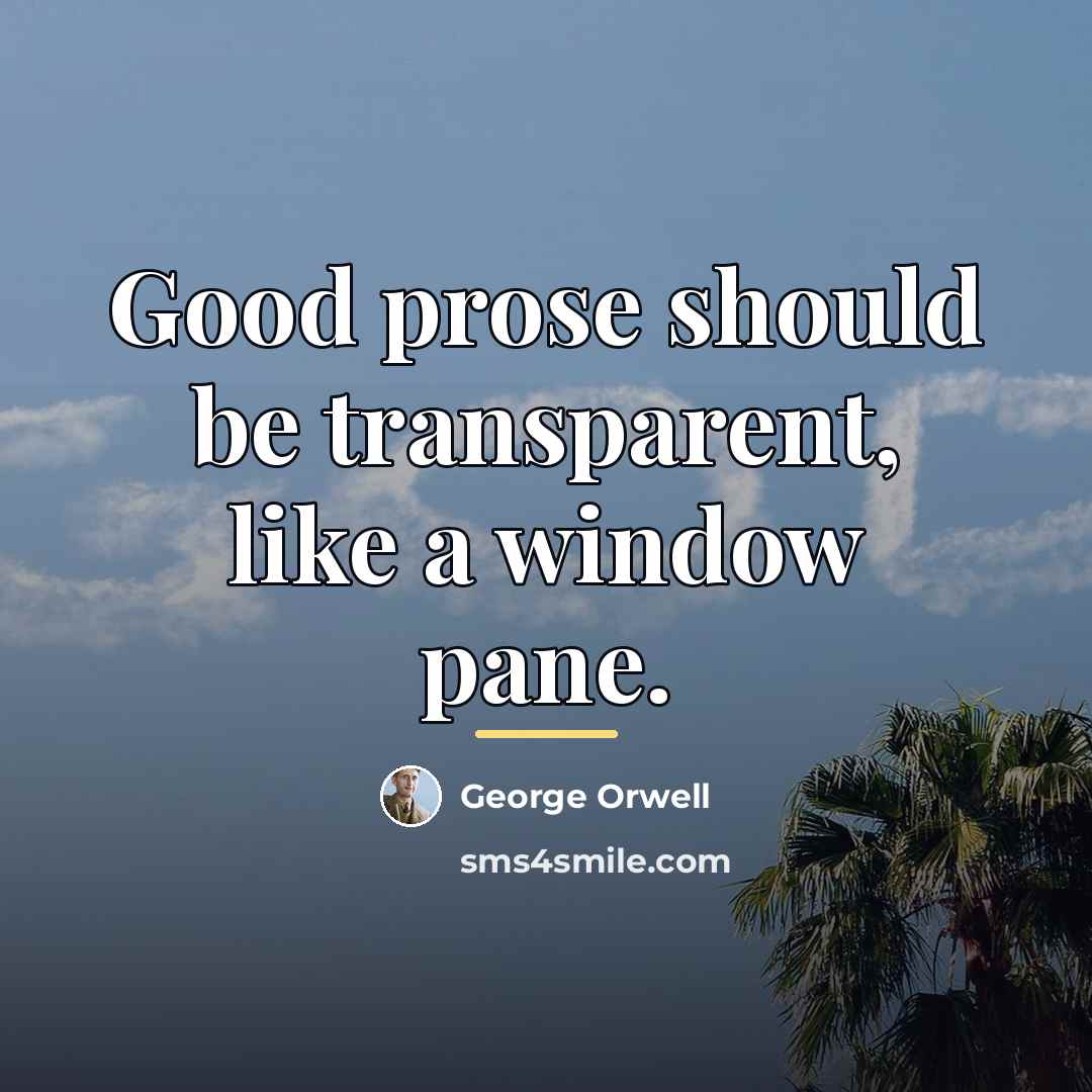 “Good prose should be transparent, like a window pane.…” quote by George Orwell