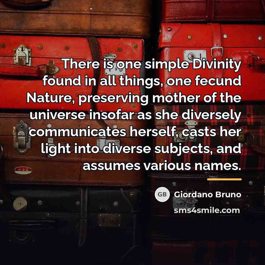 “There is one simple Divinity found in all things, one…” quote by Giordano Bruno