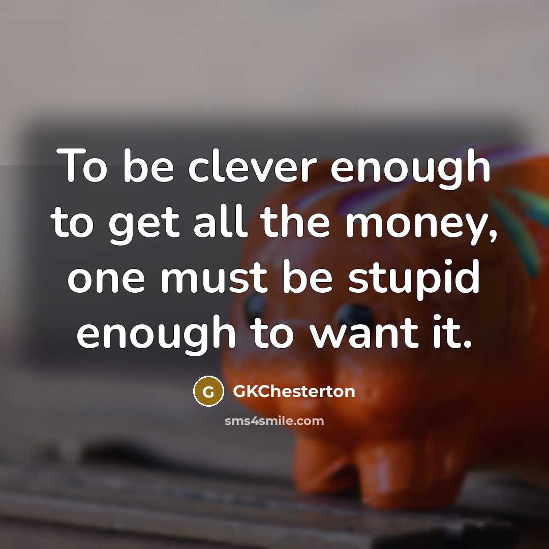 “To be clever enough to get all the money, one…” quote by GKChesterton