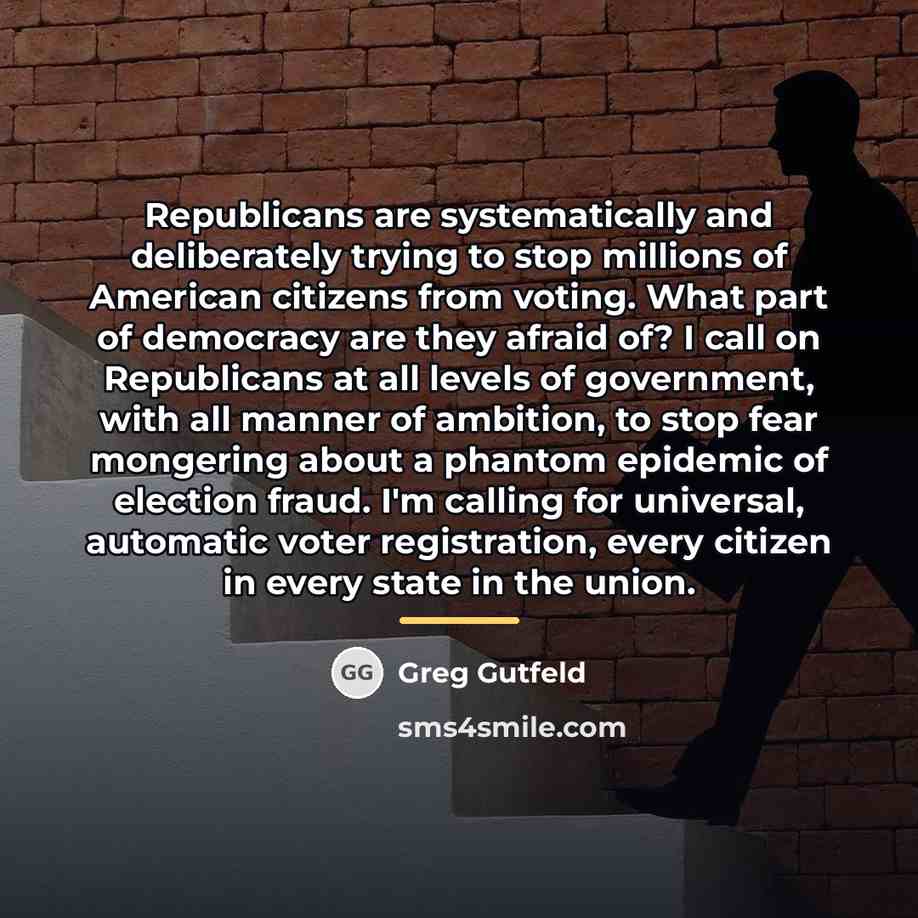 “Republicans are systematically and deliberately trying to stop millions of…” quote by Greg Gutfeld