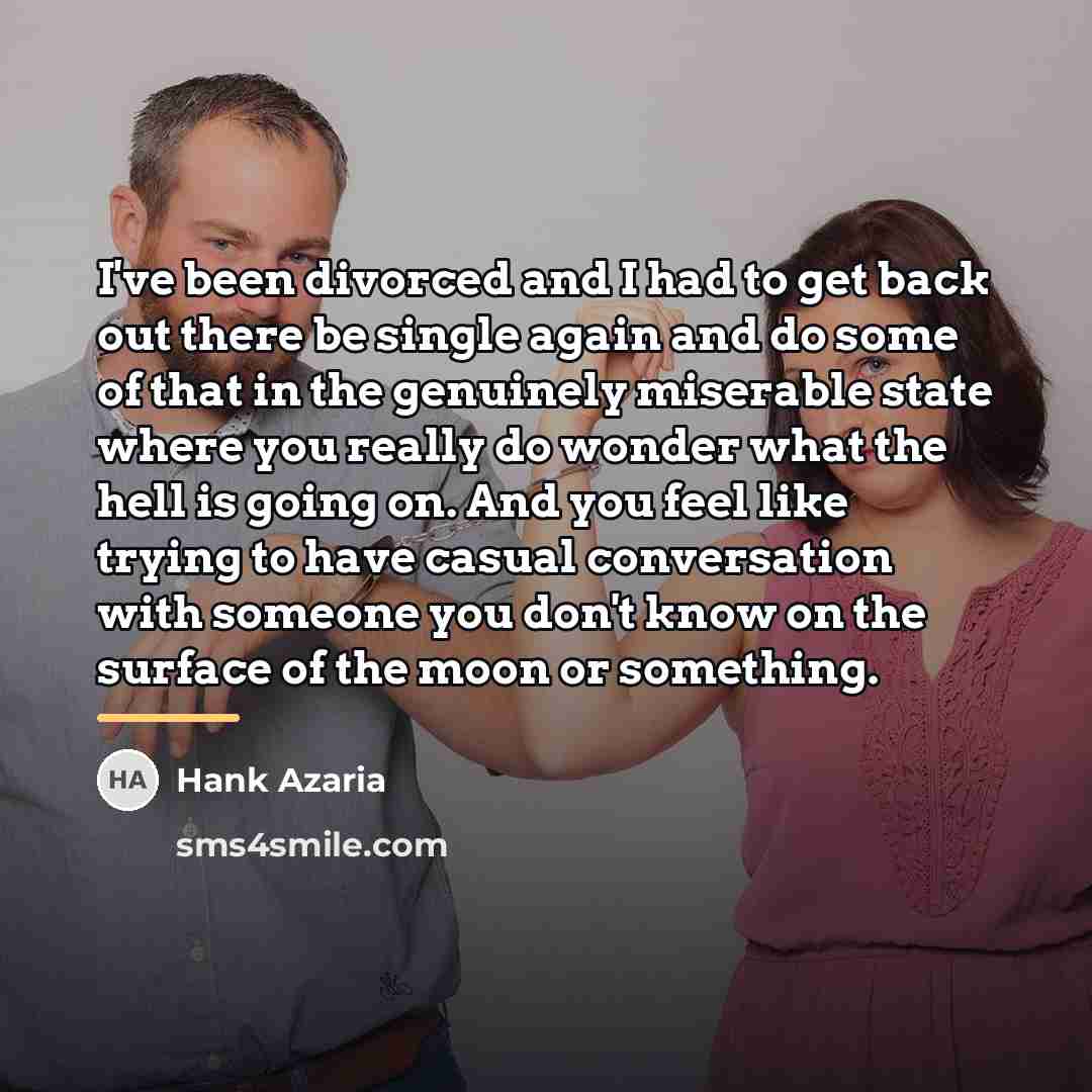 “I've been divorced and I had to get back out…” quote by Hank Azaria