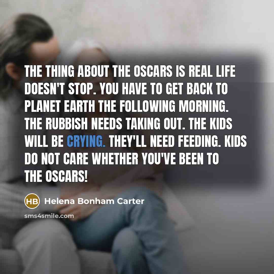 “The thing about the Oscars is real life doesn't stop.…” quote by Helena Bonham Carter