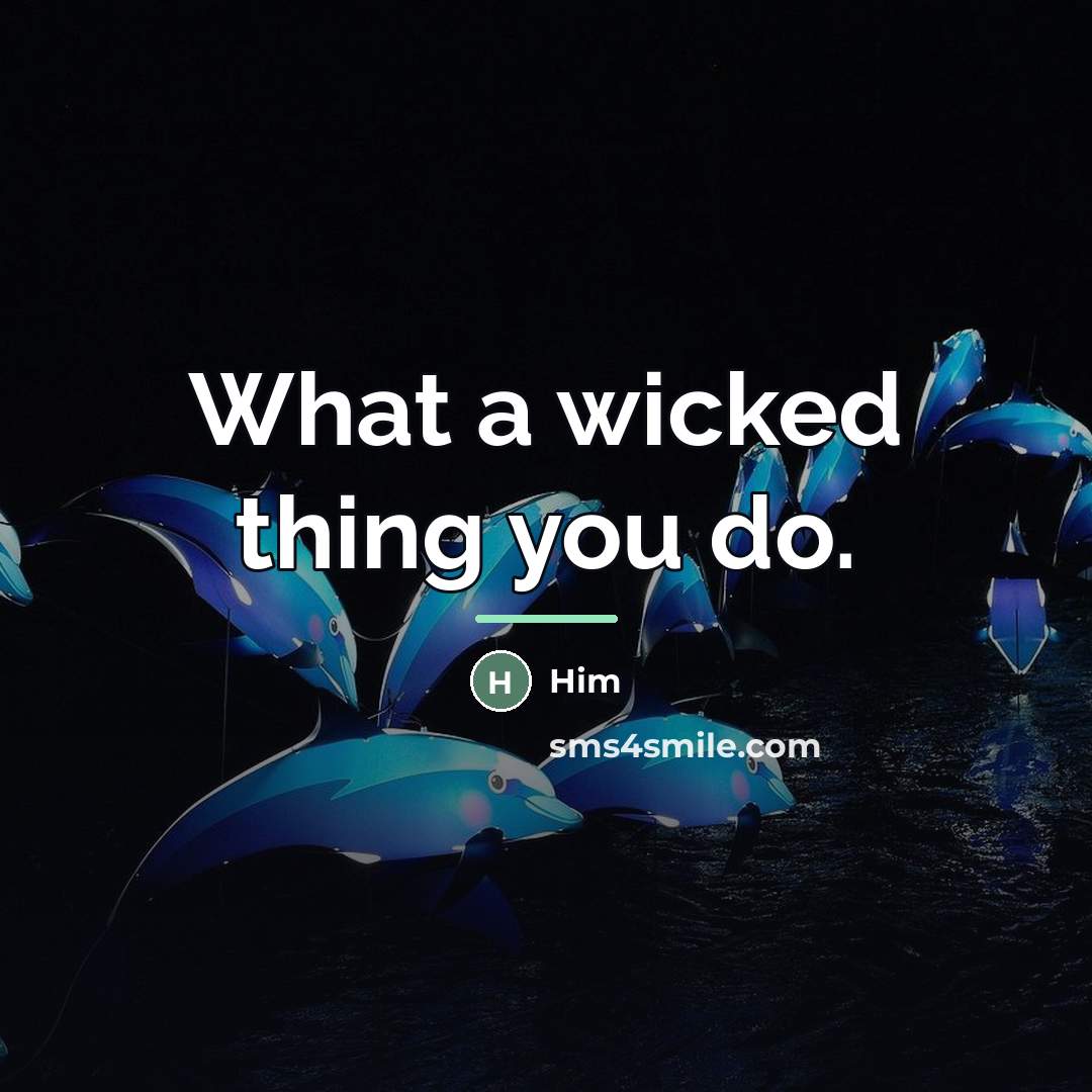 “What a wicked thing you do.…” quote by Him