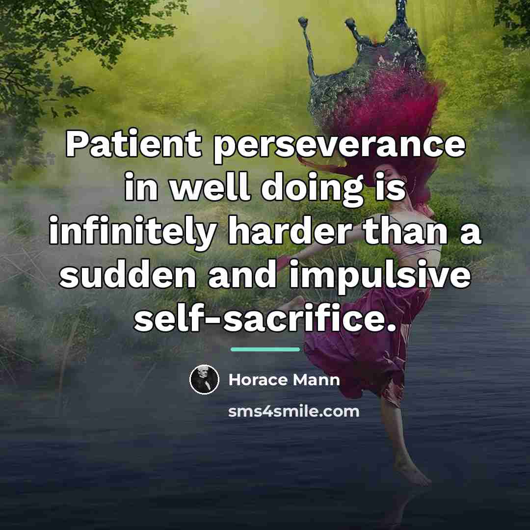 “Patient perseverance in well doing is infinitely harder than a…” quote by Horace Mann