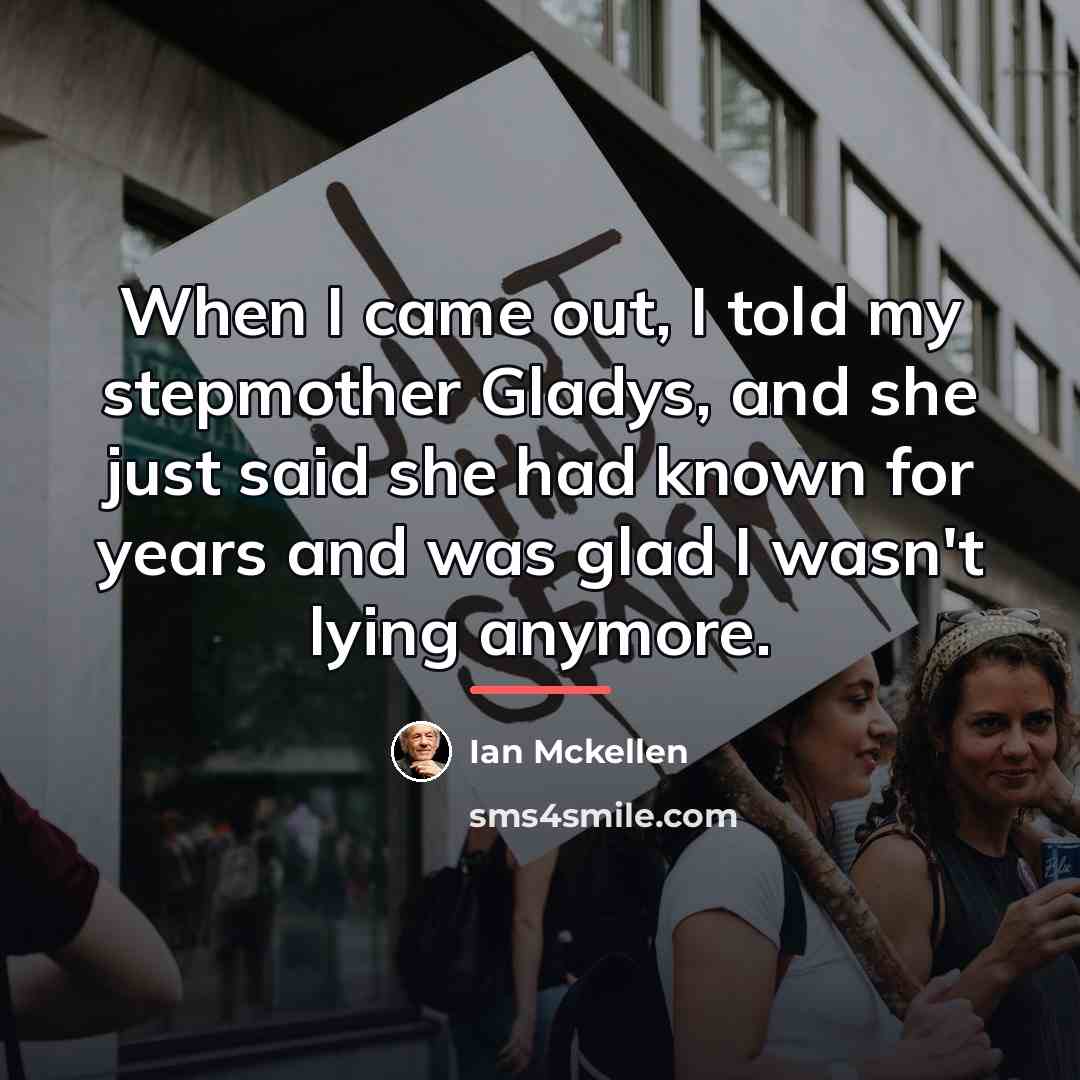 “When I came out, I told my stepmother Gladys, and…” quote by Ian Mckellen