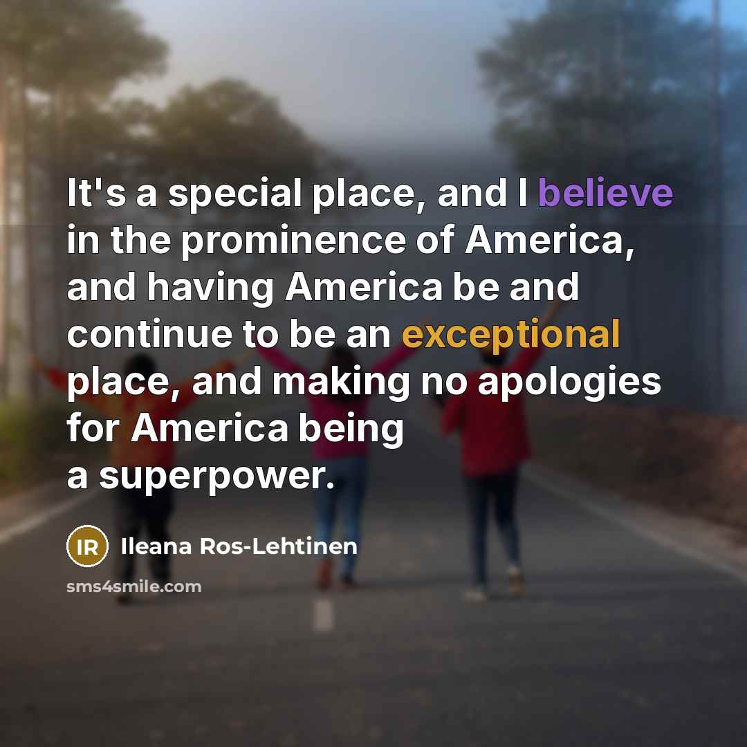 “It's a special place, and I believe in the prominence…” quote by Ileana Ros-Lehtinen