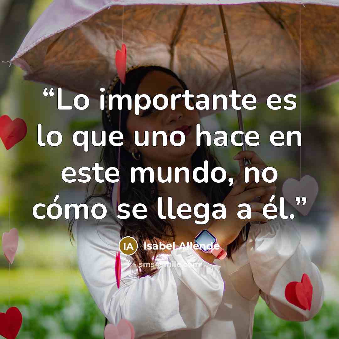 “Lo importante es lo que uno hace en este mundo, no cómo se llega a él.” quote by Isabel Allende