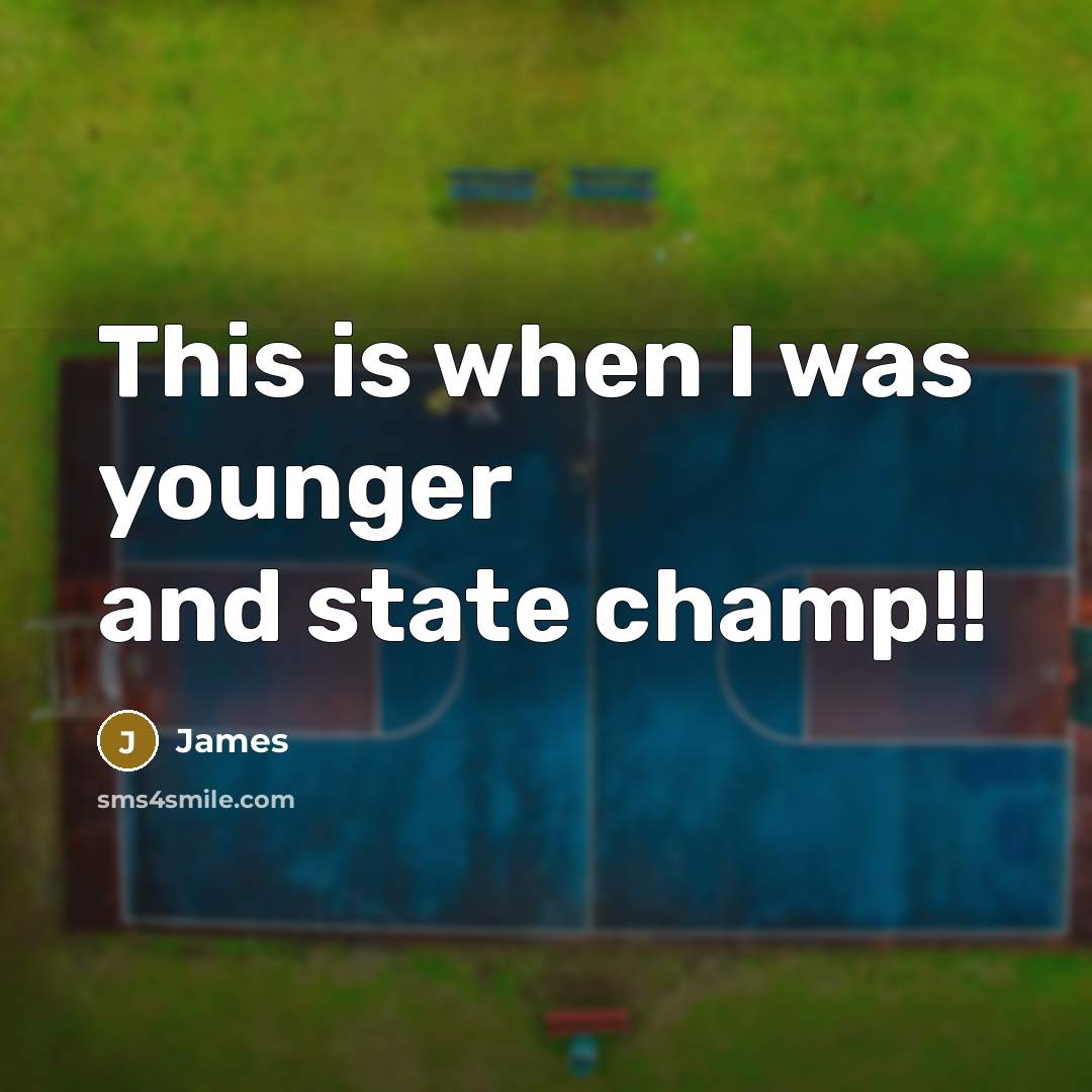“This is when I was younger and state champ!!…” quote by James
