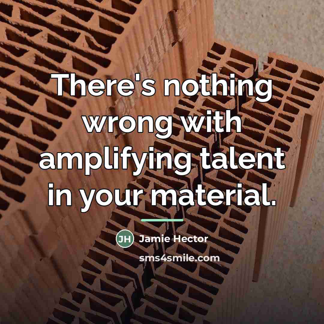 “There's nothing wrong with amplifying talent in your material.…” quote by Jamie Hector