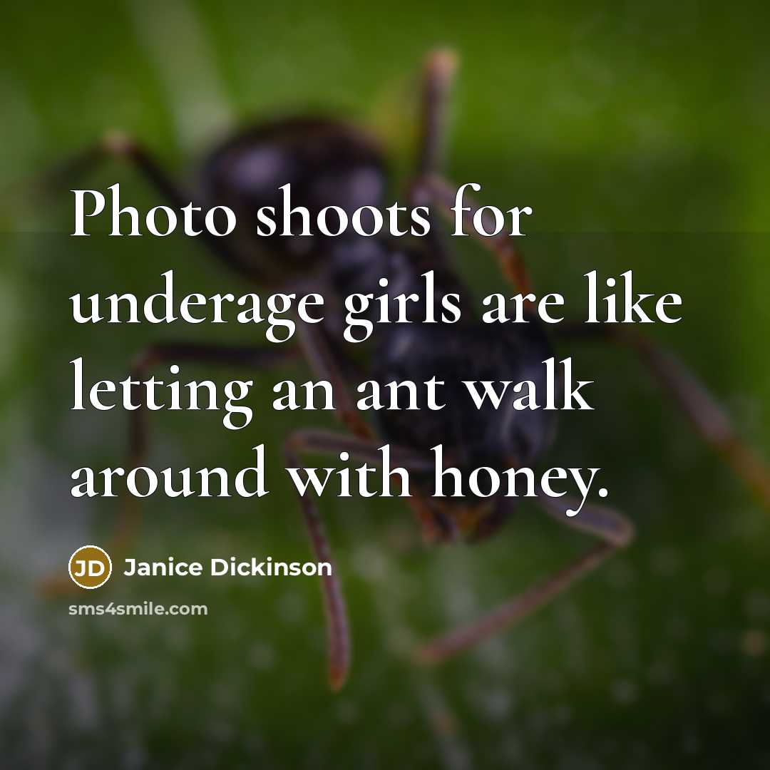 “Photo shoots for underage girls are like letting an ant…” quote by Janice Dickinson