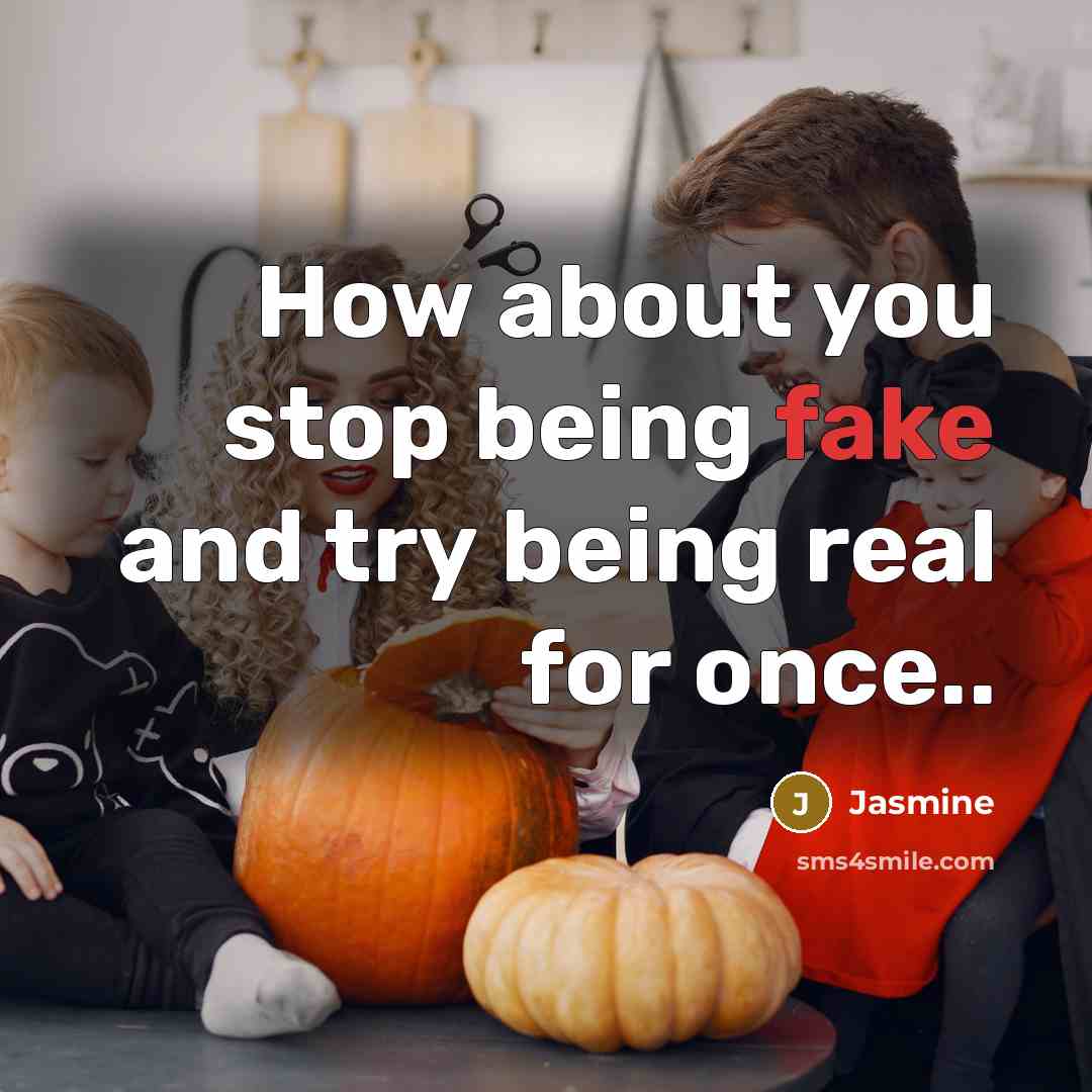 “How about you stop being fake and try being real…” quote by Jasmine