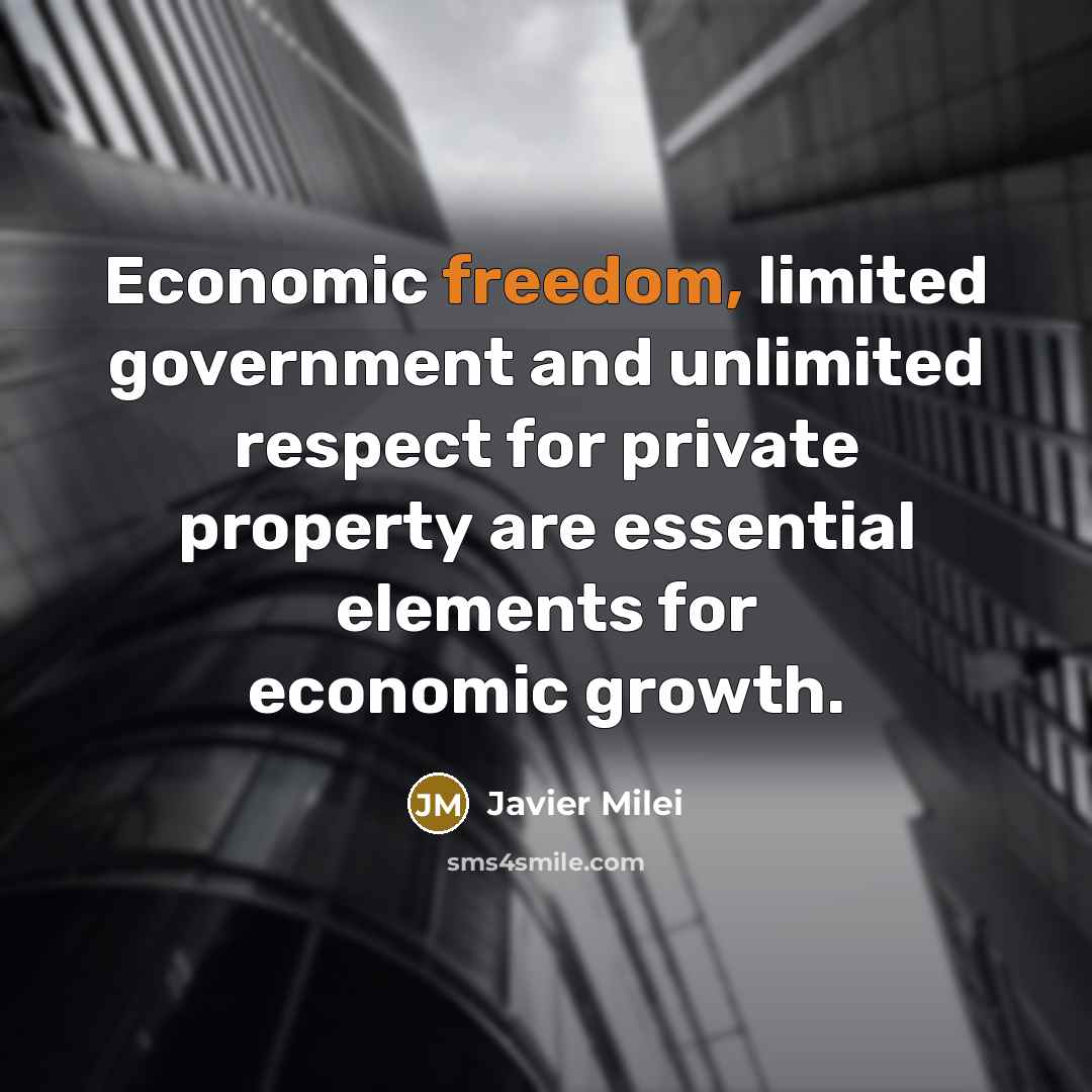 “Economic freedom, limited government and unlimited respect for private property…” quote by Javier Milei
