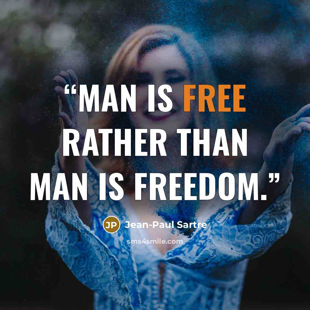 “Man is free rather than man is freedom.” quote by Jean-Paul Sartre