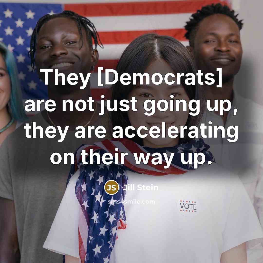“They [Democrats] are not just going up, they are accelerating…” quote by Jill Stein