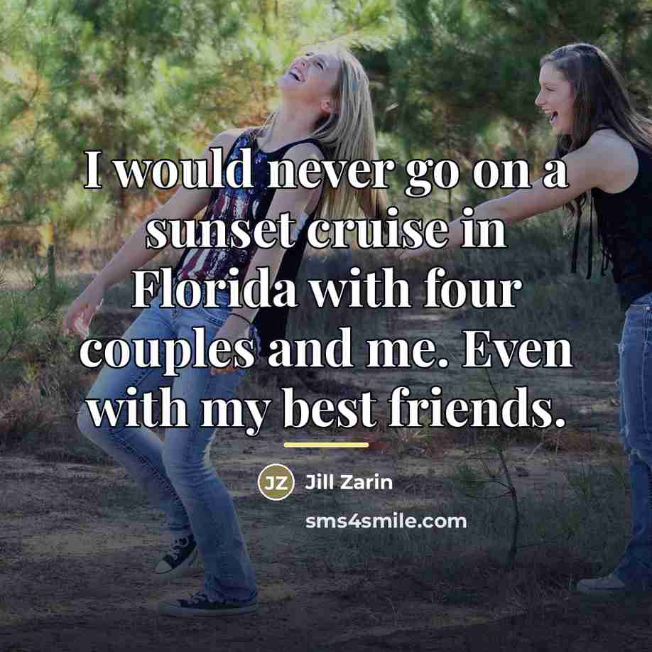 “I would never go on a sunset cruise in Florida…” quote by Jill Zarin