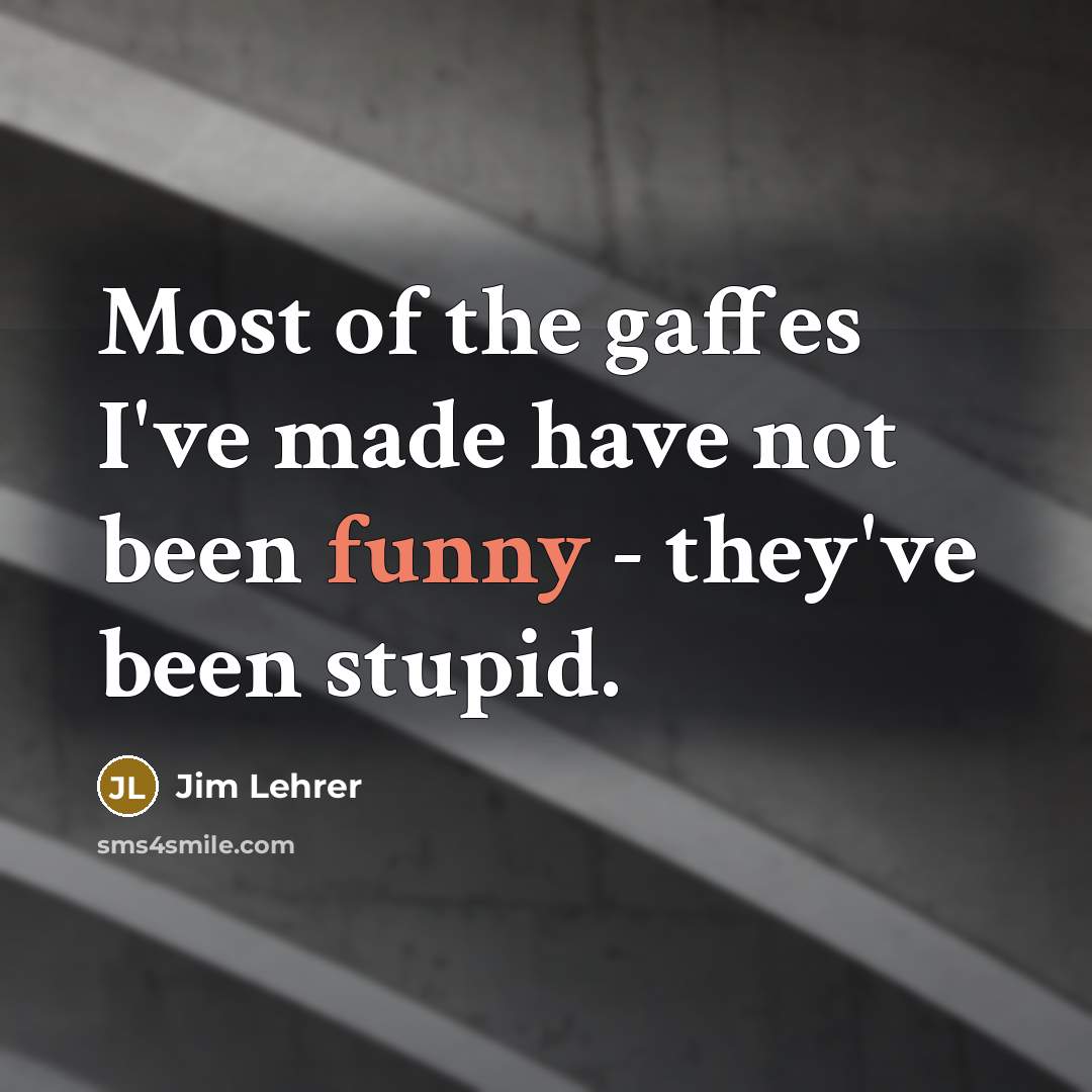 “Most of the gaffes I've made have not been funny…” quote by Jim Lehrer