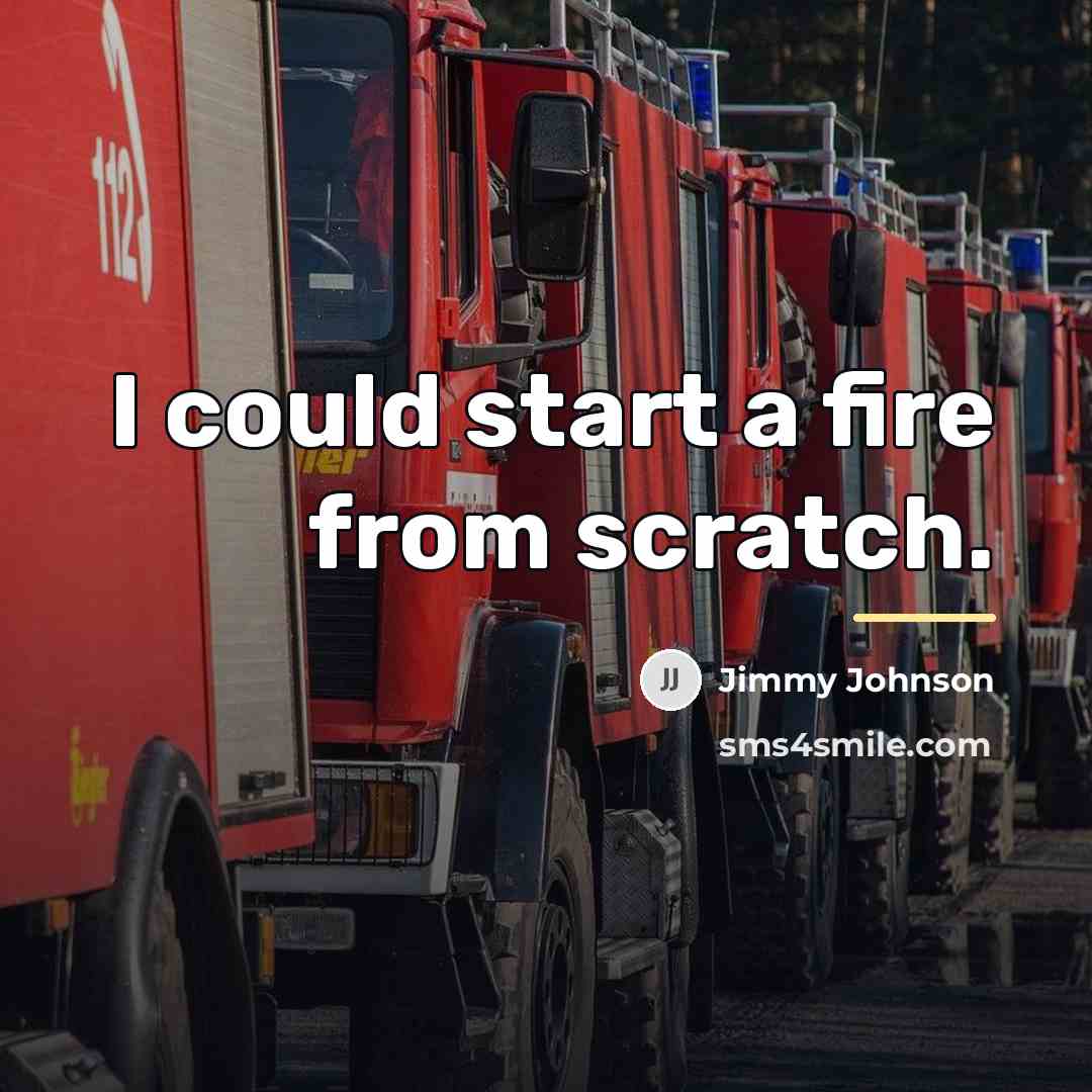 “I could start a fire from scratch.…” quote by Jimmy Johnson