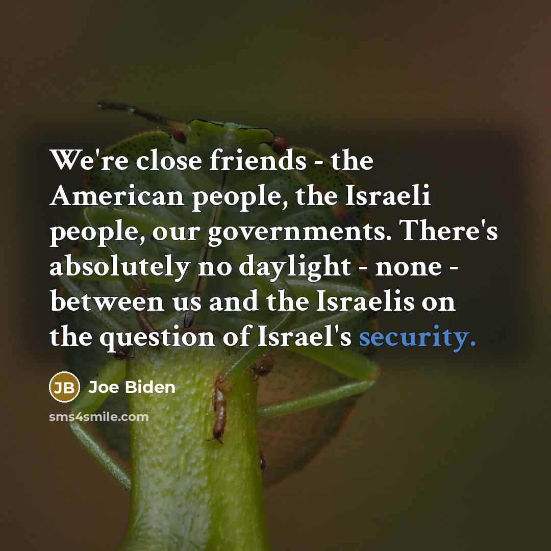 “We're close friends - the American people, the Israeli people,…” quote by Joe Biden