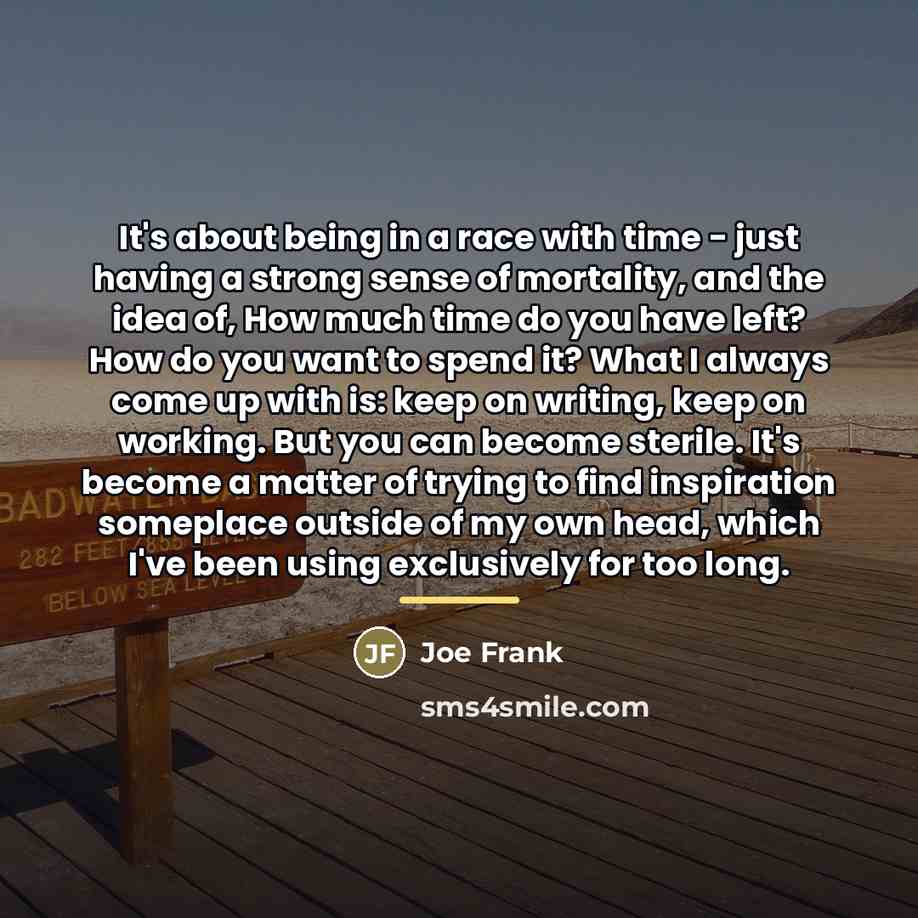 “It's about being in a race with time - just…” quote by Joe Frank