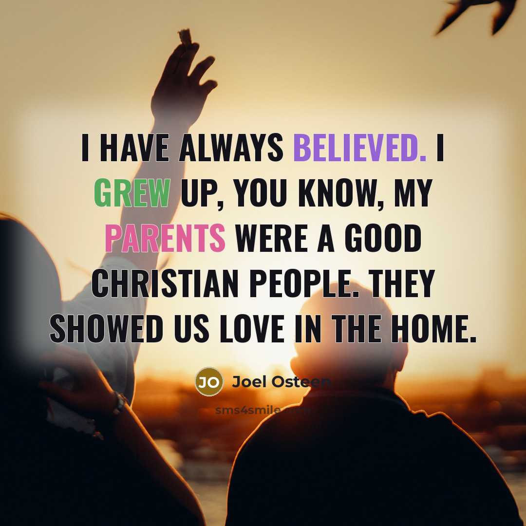 “I have always believed. I grew up, you know, my…” quote by Joel Osteen